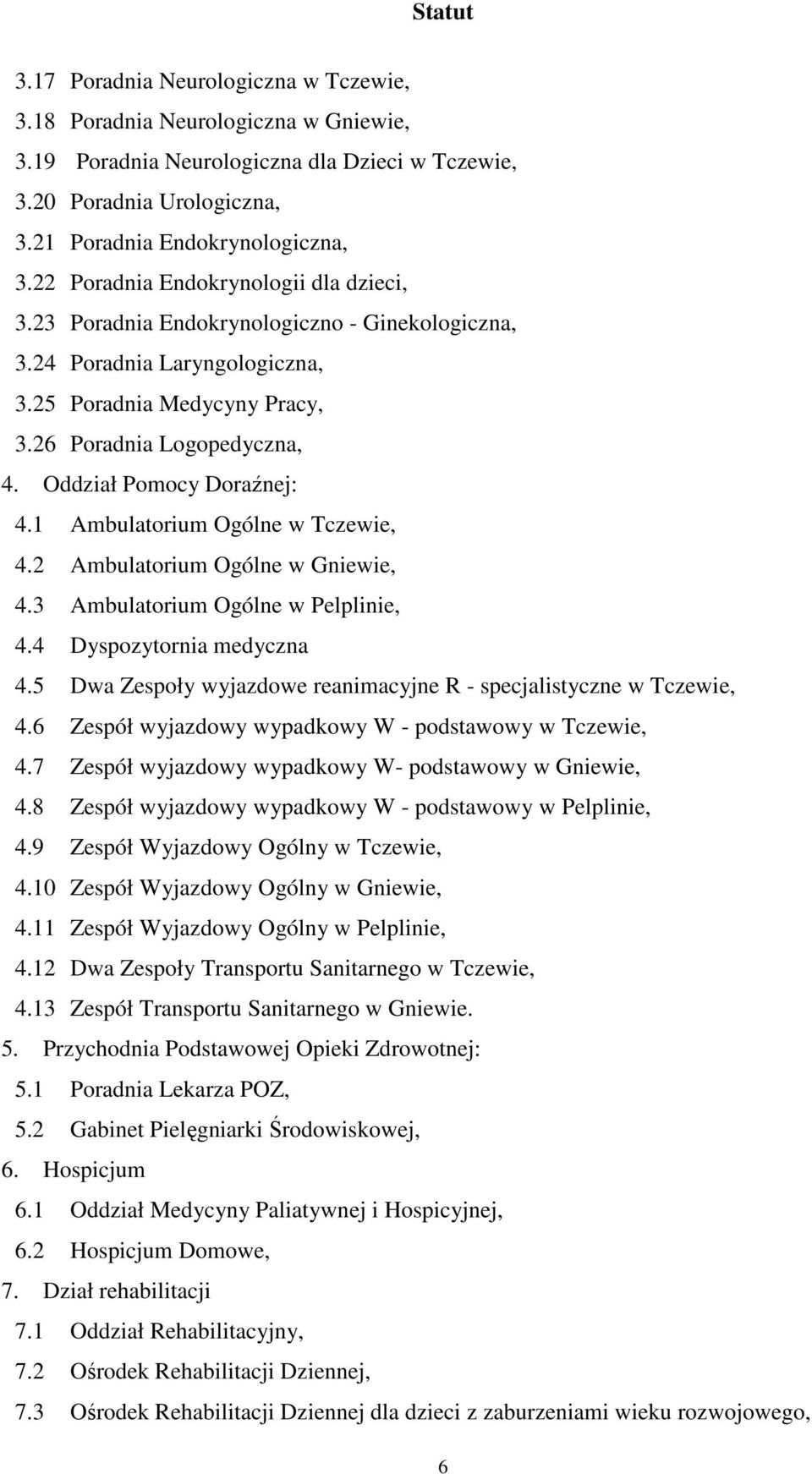 Oddział Pomocy Doraźnej: 4.1 Ambulatorium Ogólne w Tczewie, 4.2 Ambulatorium Ogólne w Gniewie, 4.3 Ambulatorium Ogólne w Pelplinie, 4.4 Dyspozytornia medyczna 4.