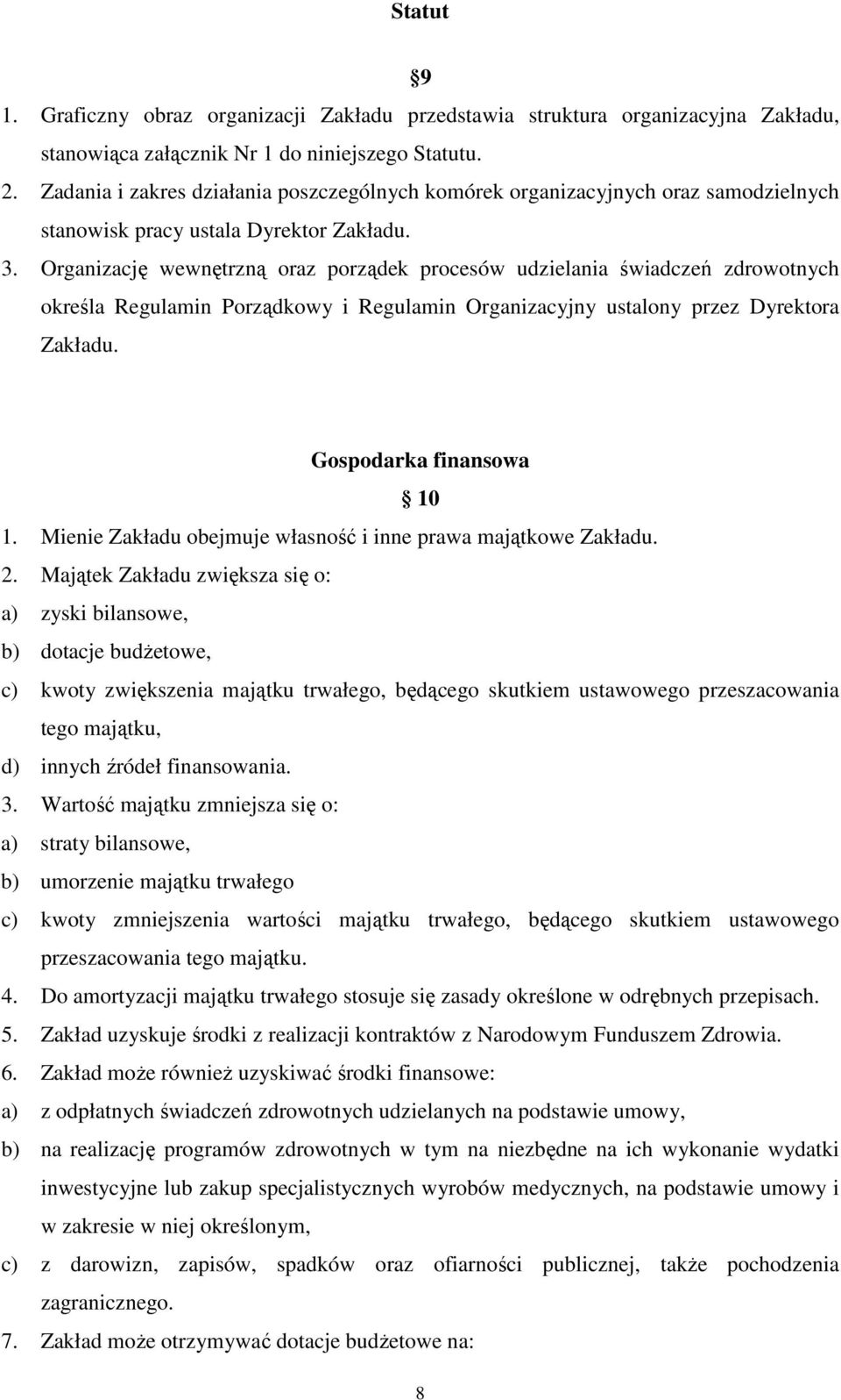 Organizację wewnętrzną oraz porządek procesów udzielania świadczeń zdrowotnych określa Regulamin Porządkowy i Regulamin Organizacyjny ustalony przez Dyrektora Zakładu. Gospodarka finansowa 10 1.