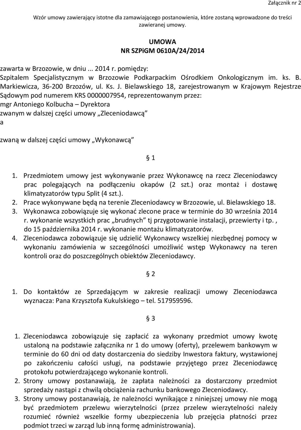 Bielawskiego 18, zarejestrowanym w Krajowym Rejestrze Sądowym pod numerem KRS 0000007954, reprezentowanym przez: mgr Antoniego Kolbucha Dyrektora zwanym w dalszej części umowy Zleceniodawcą a zwaną w