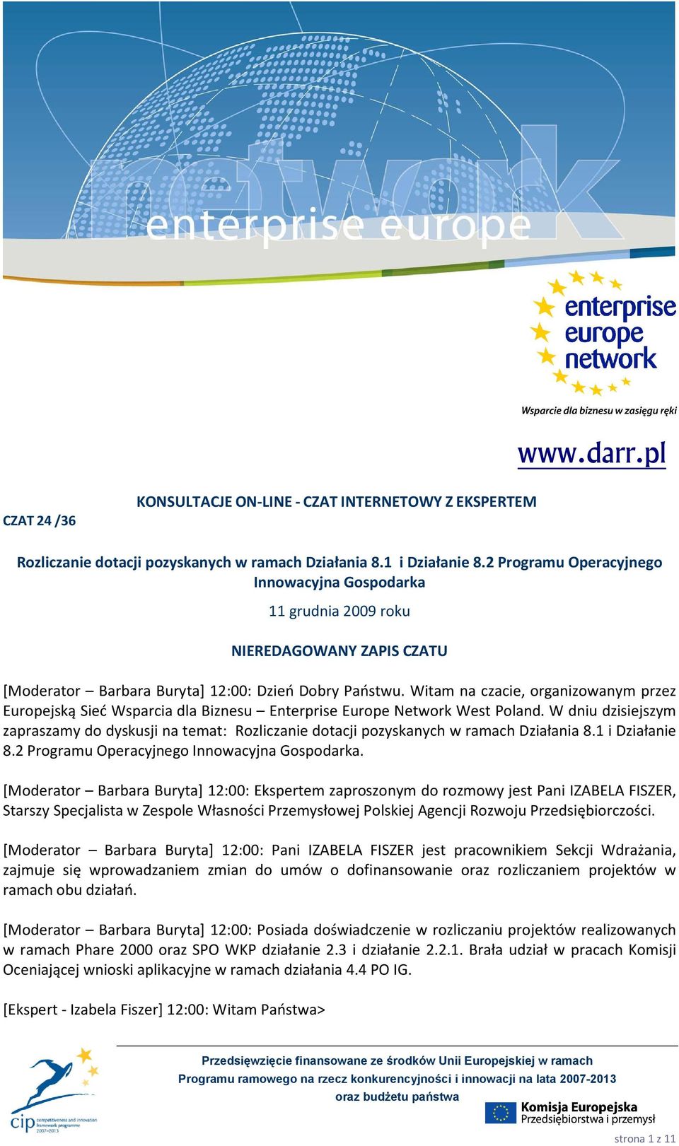 Witam na czacie, organizowanym przez Europejską Sieć Wsparcia dla Biznesu Enterprise Europe Network West Poland.