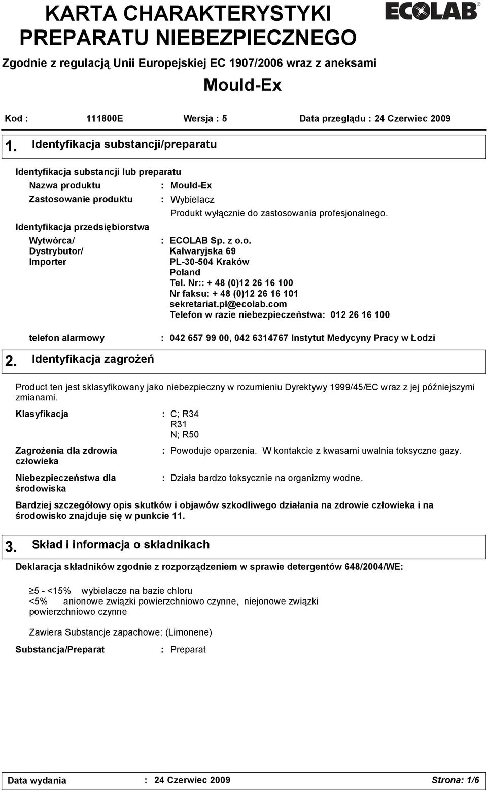 Produkt wyłącznie do zastosowania profesjonalnego. ECOLAB Sp. z o.o. Kalwaryjska 69 PL-30-504 Kraków Poland Tel. Nr + 48 (0)12 26 16 100 Nr faksu + 48 (0)12 26 16 101 sekretariat.pl@ecolab.