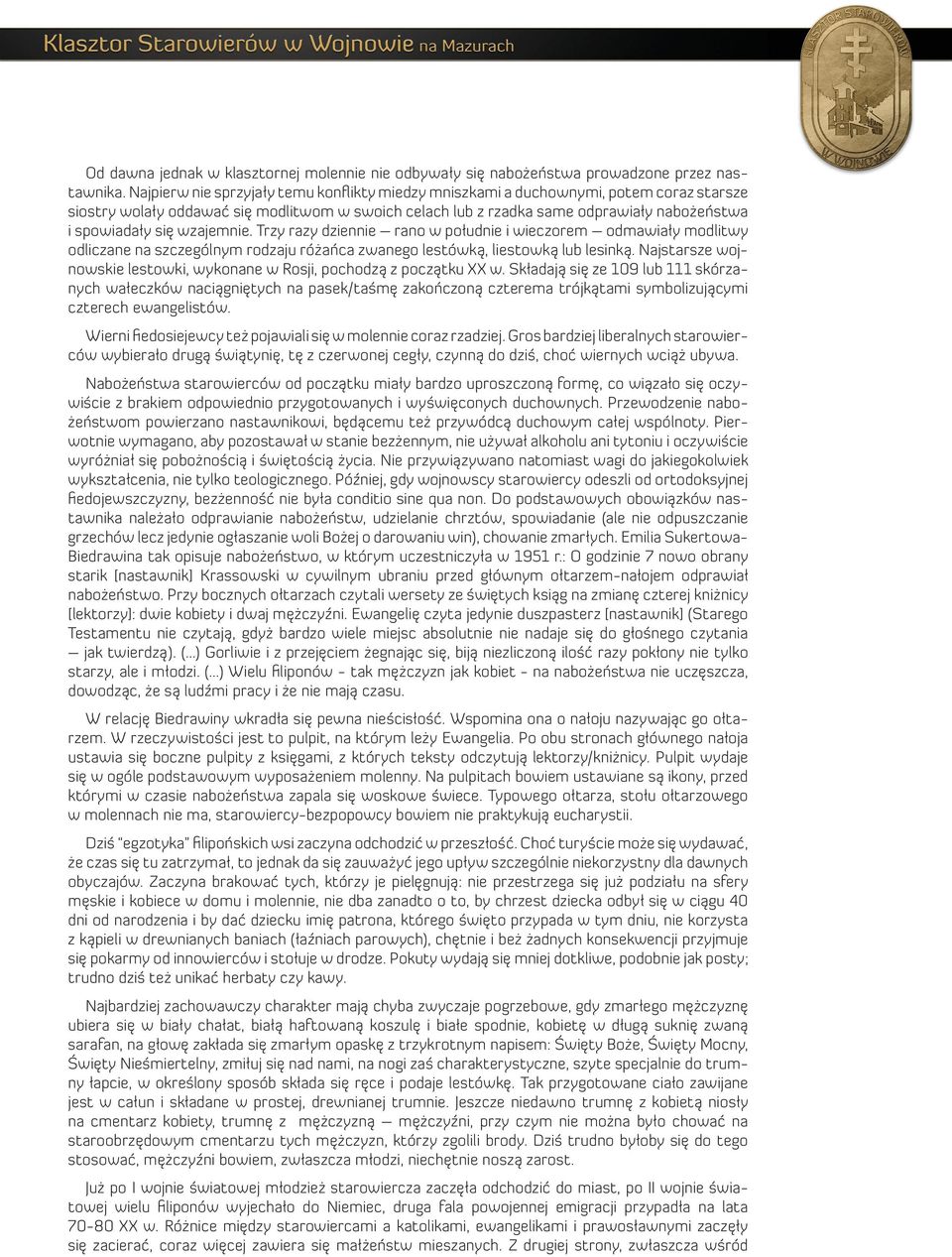 wzajemnie. Trzy razy dziennie rano w południe i wieczorem odmawiały modlitwy odliczane na szczególnym rodzaju różańca zwanego lestówką, liestowką lub lesinką.