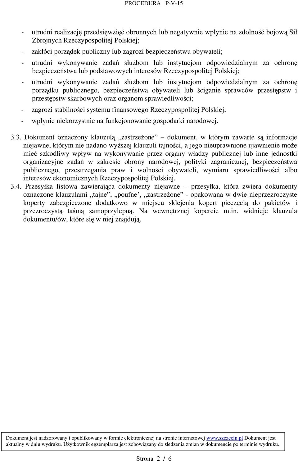 odpowiedzialnym za ochronę porządku publicznego, bezpieczeństwa obywateli lub ściganie sprawców przestępstw i przestępstw skarbowych oraz organom sprawiedliwości; - zagrozi stabilności systemu