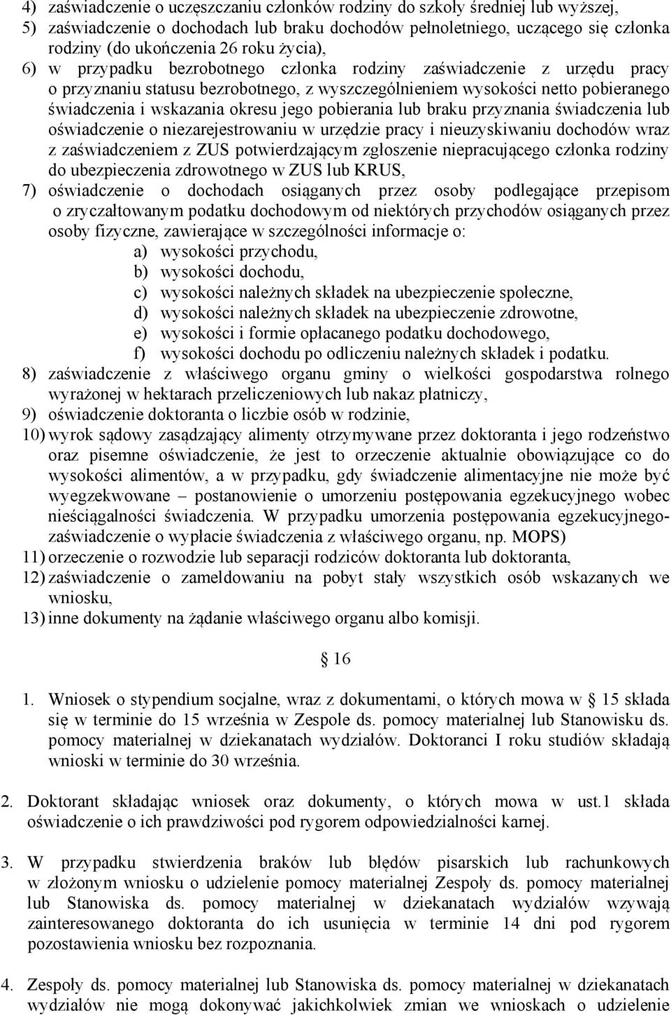 pobierania lub braku przyznania świadczenia lub oświadczenie o niezarejestrowaniu w urzędzie pracy i nieuzyskiwaniu dochodów wraz z zaświadczeniem z ZUS potwierdzającym zgłoszenie niepracującego