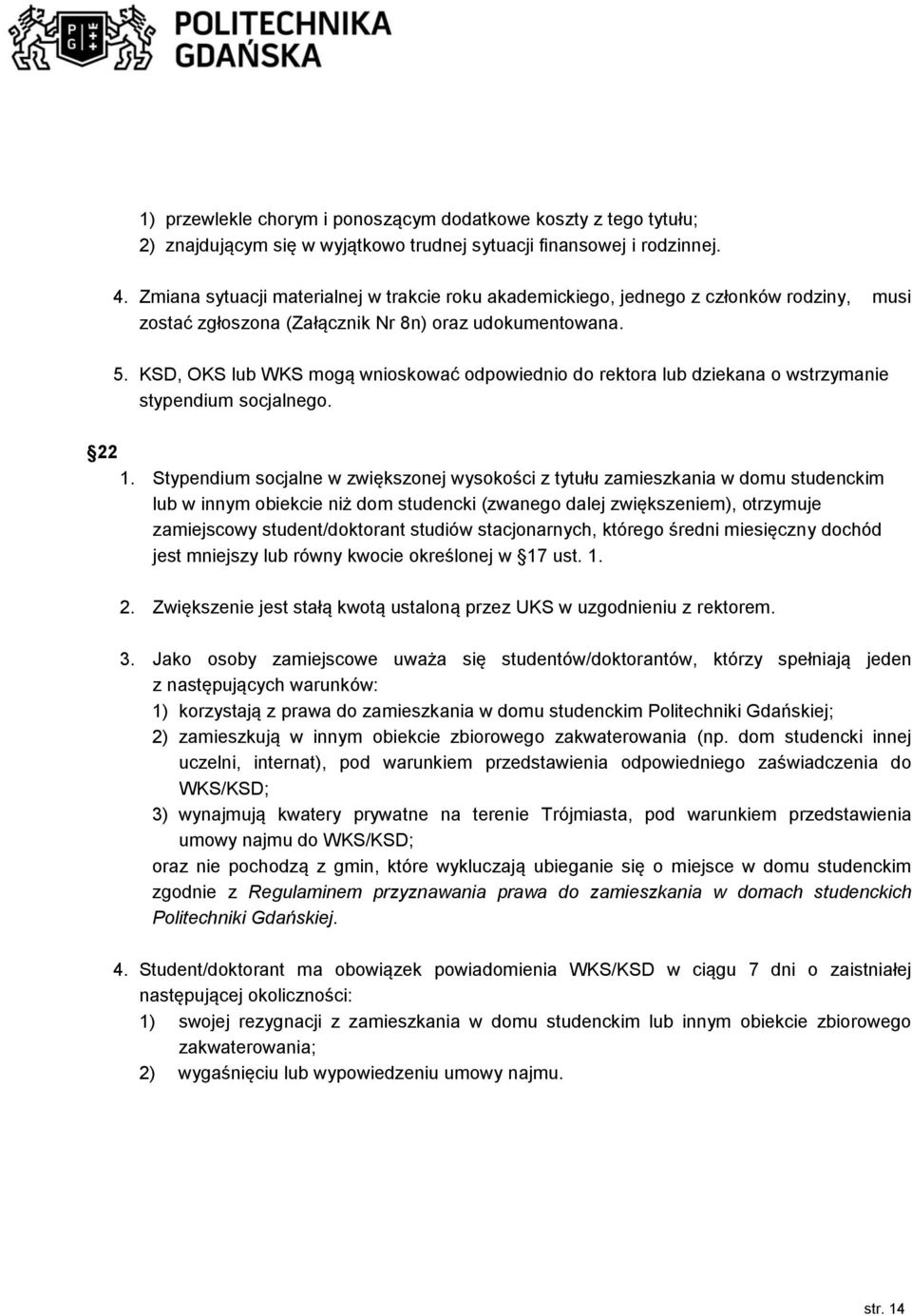 KSD, OKS lub WKS mogą wnioskować odpowiednio do rektora lub dziekana o wstrzymanie stypendium socjalnego. 22 1.
