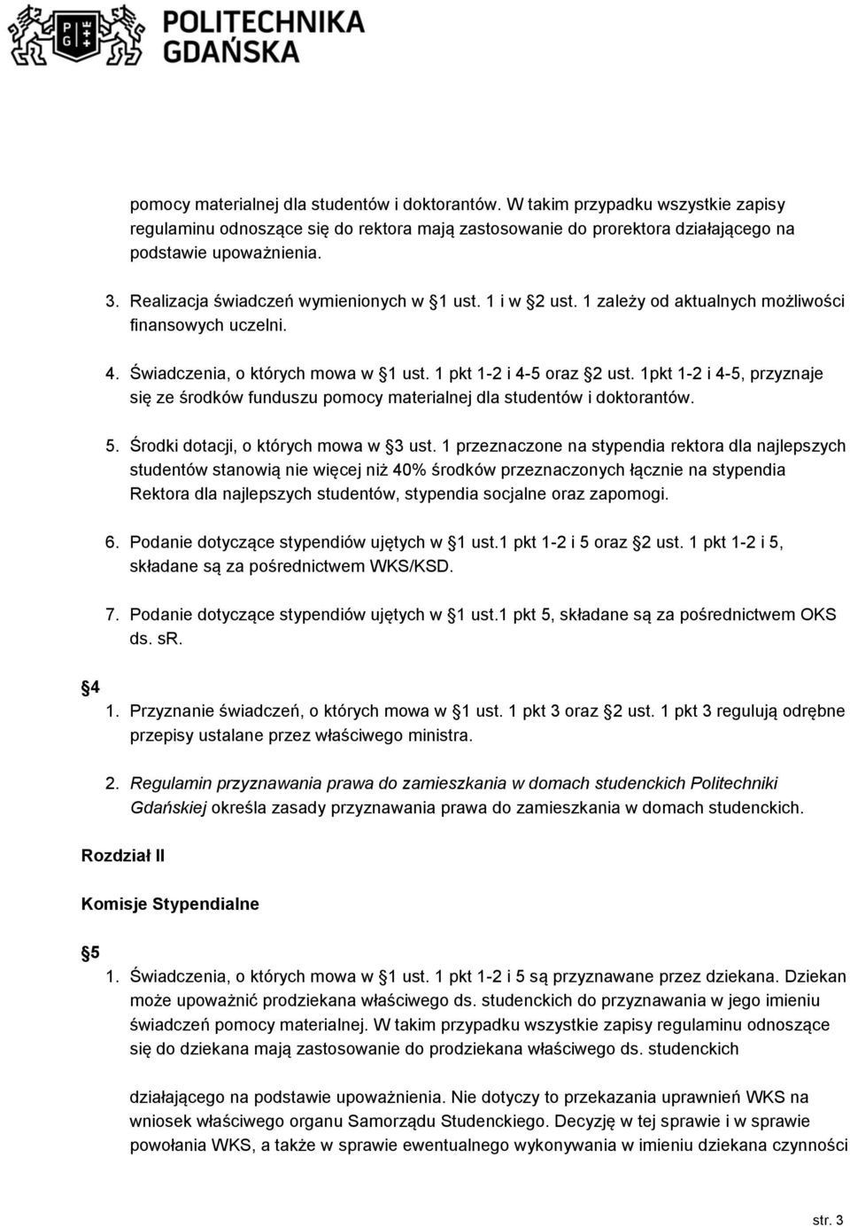 1pkt 1-2 i 4-5, przyznaje się ze środków funduszu pomocy materialnej dla studentów i doktorantów. 5. Środki dotacji, o których mowa w 3 ust.