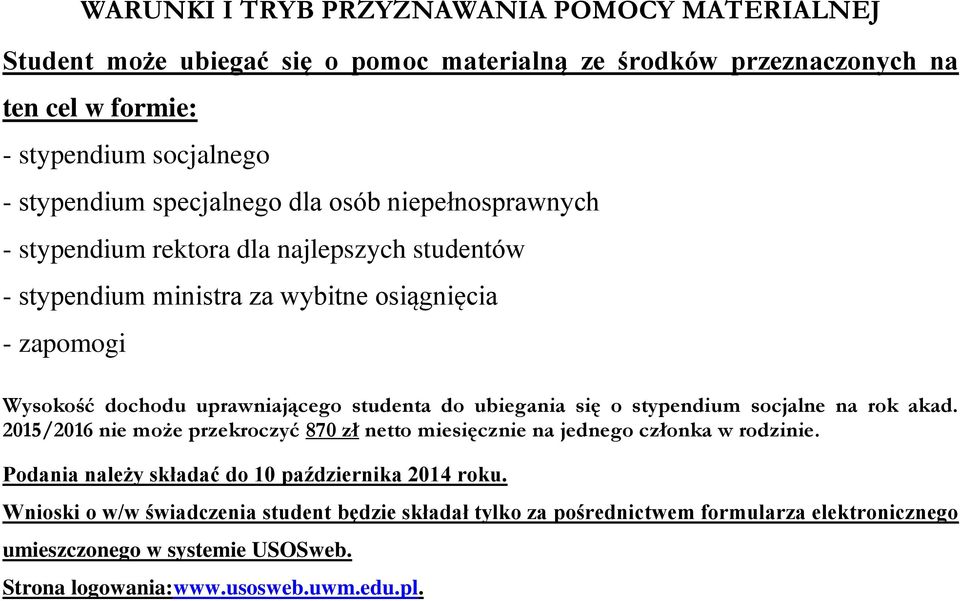 studenta do ubiegania się o stypendium socjalne na rok akad. 2015/2016 nie może przekroczyć 870 zł netto miesięcznie na jednego członka w rodzinie.