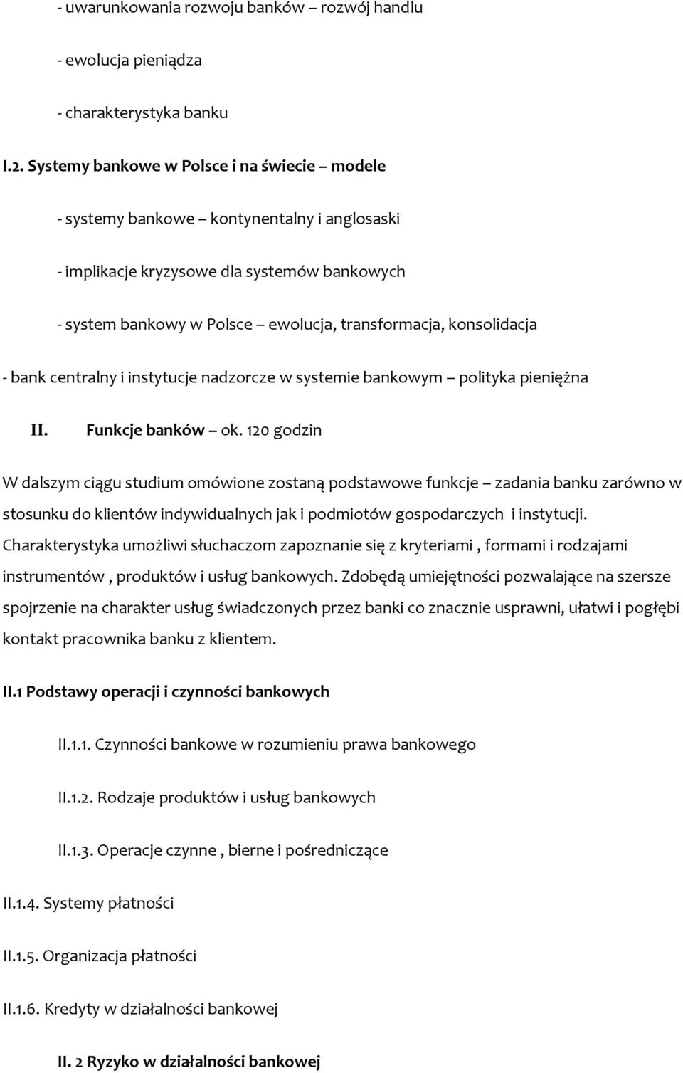 - bank centralny i instytucje nadzorcze w systemie bankowym polityka pieniężna II. Funkcje banków ok.