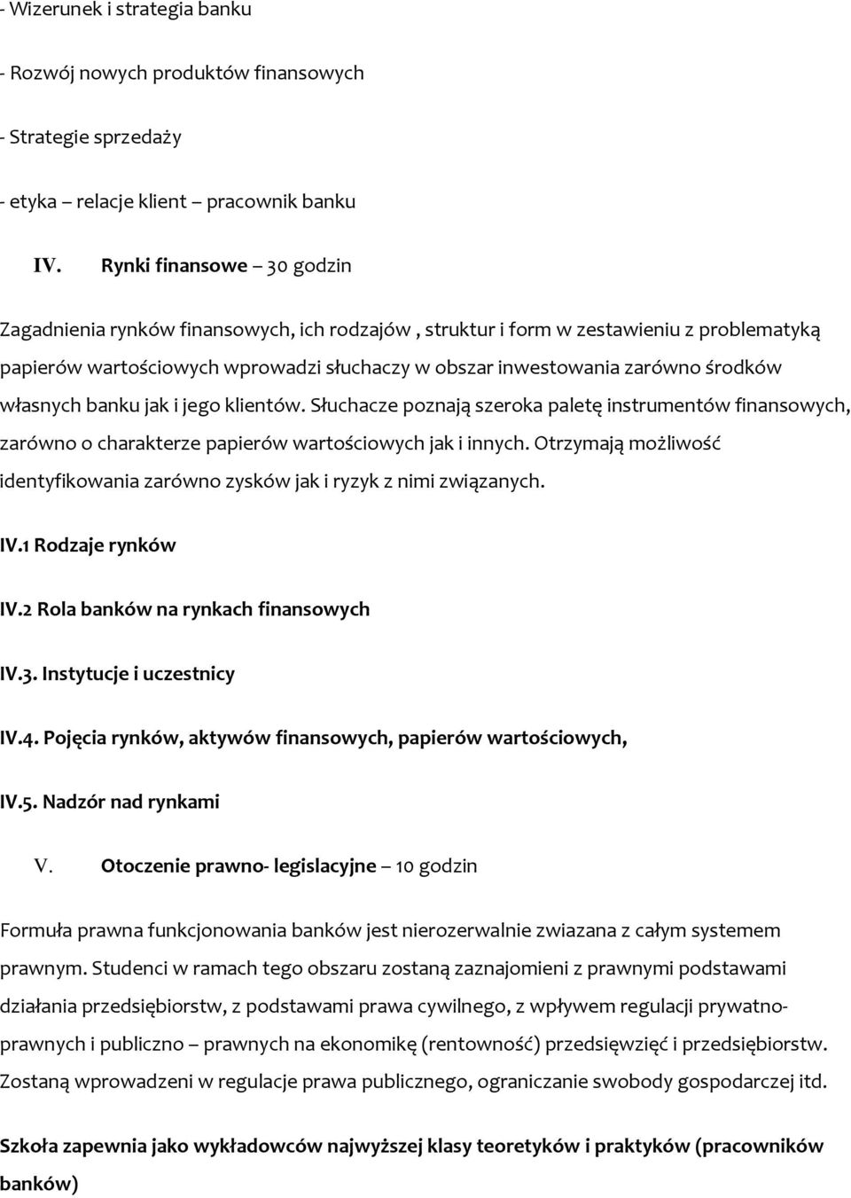 własnych banku jak i jego klientów. Słuchacze poznają szeroka paletę instrumentów finansowych, zarówno o charakterze papierów wartościowych jak i innych.