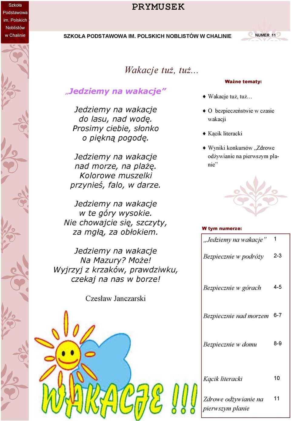 Nie chowajcie się, szczyty, za mgłą, za obłokiem. Jedziemy na wakacje Na Mazury? Może! Wyjrzyj z krzaków, prawdziwku, czekaj na nas w borze!