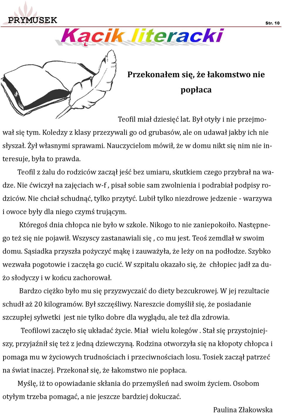 Nie ćwiczył na zajęciach w-f, pisał sobie sam zwolnienia i podrabiał podpisy rodziców. Nie chciał schudnąć, tylko przytyć.