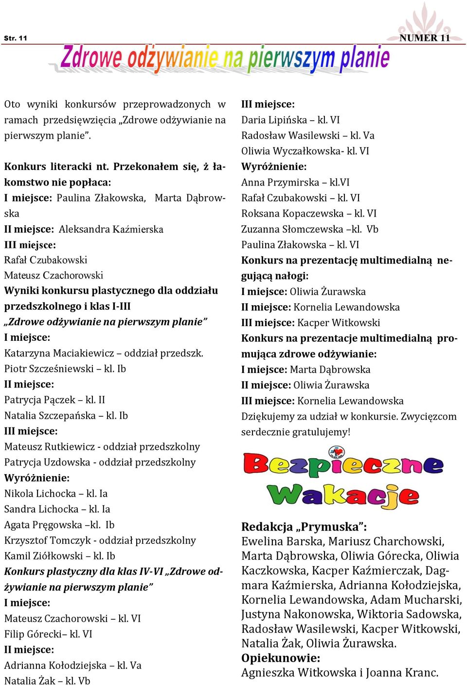 plastycznego dla oddziału przedszkolnego i klas I-III Zdrowe odżywianie na pierwszym planie I miejsce: Katarzyna Maciakiewicz oddział przedszk. Piotr Szcześniewski kl.