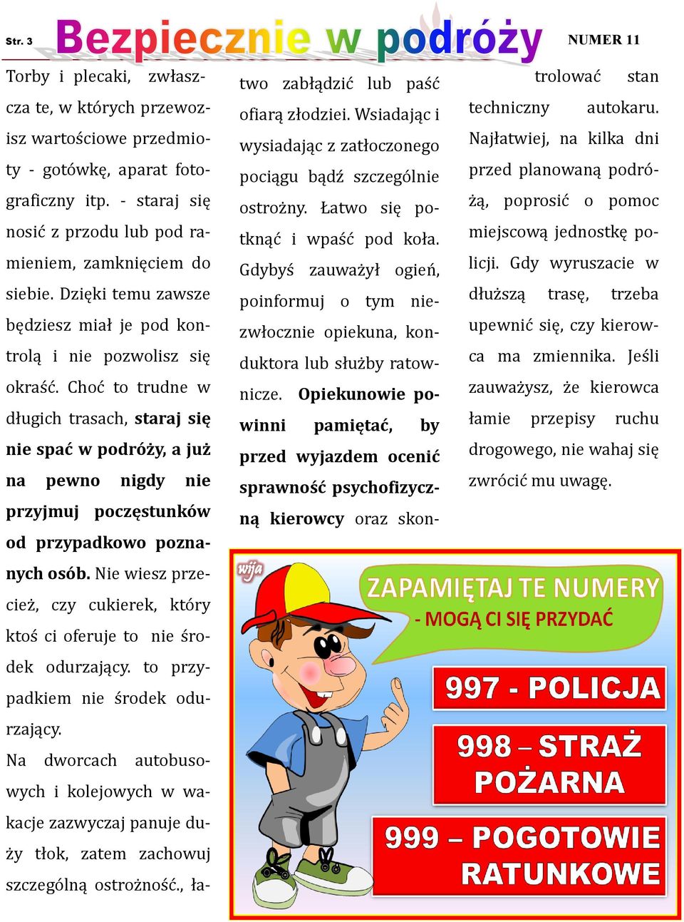 Choć to trudne w długich trasach, staraj się nie spać w podróży, a już na pewno nigdy nie przyjmuj poczęstunków od przypadkowo poznanych osób.