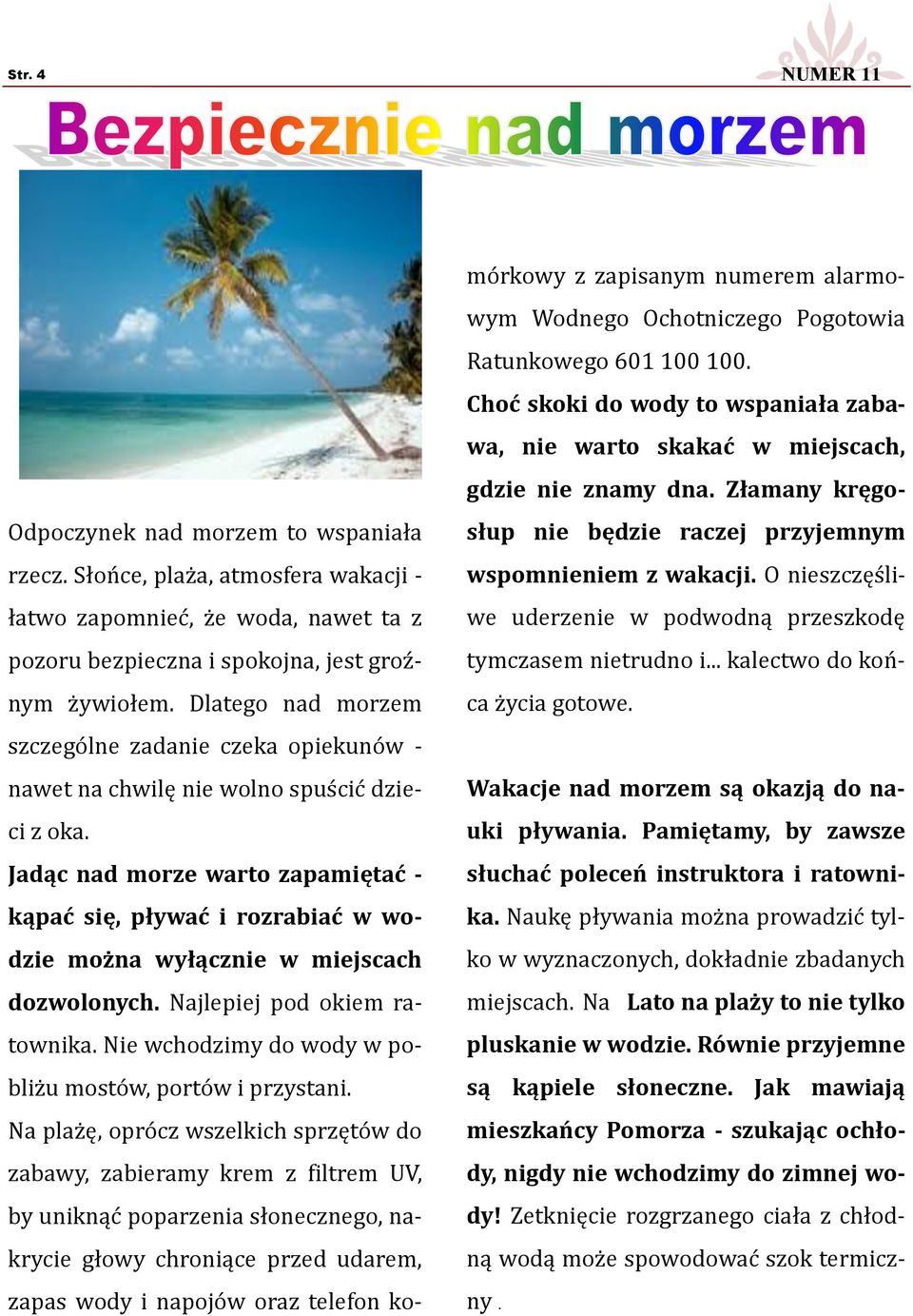 Jadąc nad morze warto zapamiętać - kąpać się, pływać i rozrabiać w wodzie można wyłącznie w miejscach dozwolonych. Najlepiej pod okiem ratownika.