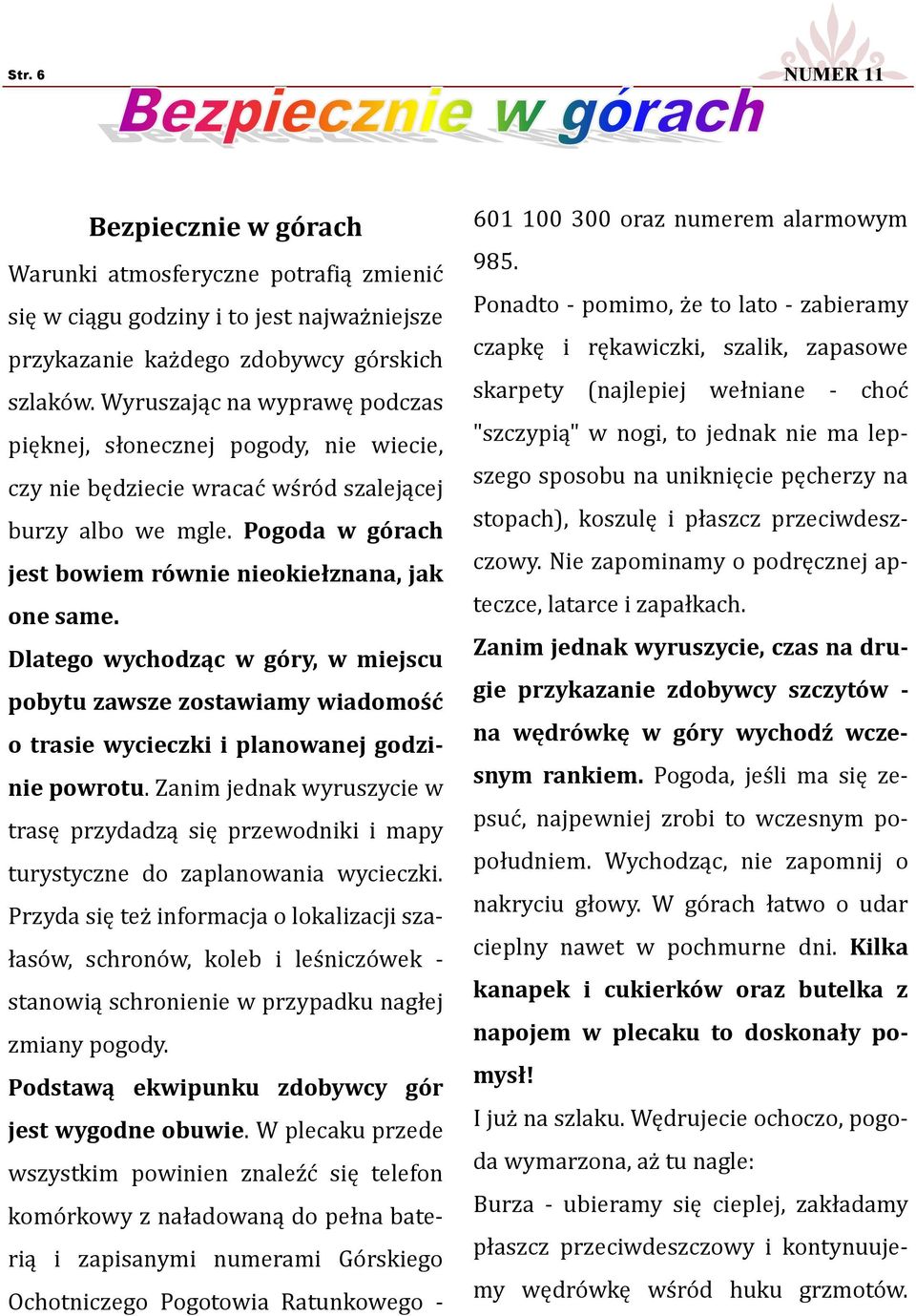 Dlatego wychodząc w góry, w miejscu pobytu zawsze zostawiamy wiadomość o trasie wycieczki i planowanej godzinie powrotu.