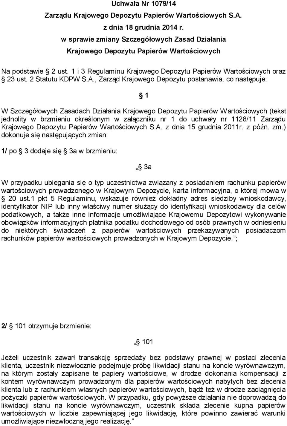 , Zarząd Krajowego Depozytu postanawia, co następuje: 1 W Szczegółowych Zasadach Działania Krajowego Depozytu Papierów W artościowych (tekst jednolity w brzmieniu określonym w załączniku nr 1 do