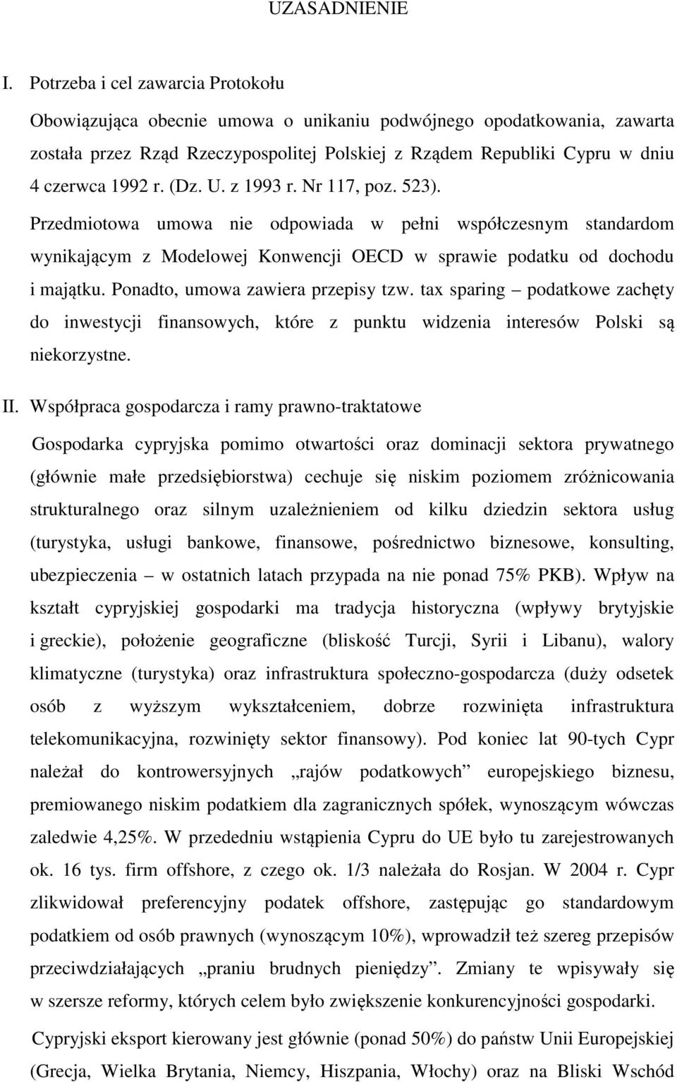 (Dz. U. z 1993 r. Nr 117, poz. 523). Przedmiotowa umowa nie odpowiada w pełni współczesnym standardom wynikającym z Modelowej Konwencji OECD w sprawie podatku od dochodu i majątku.