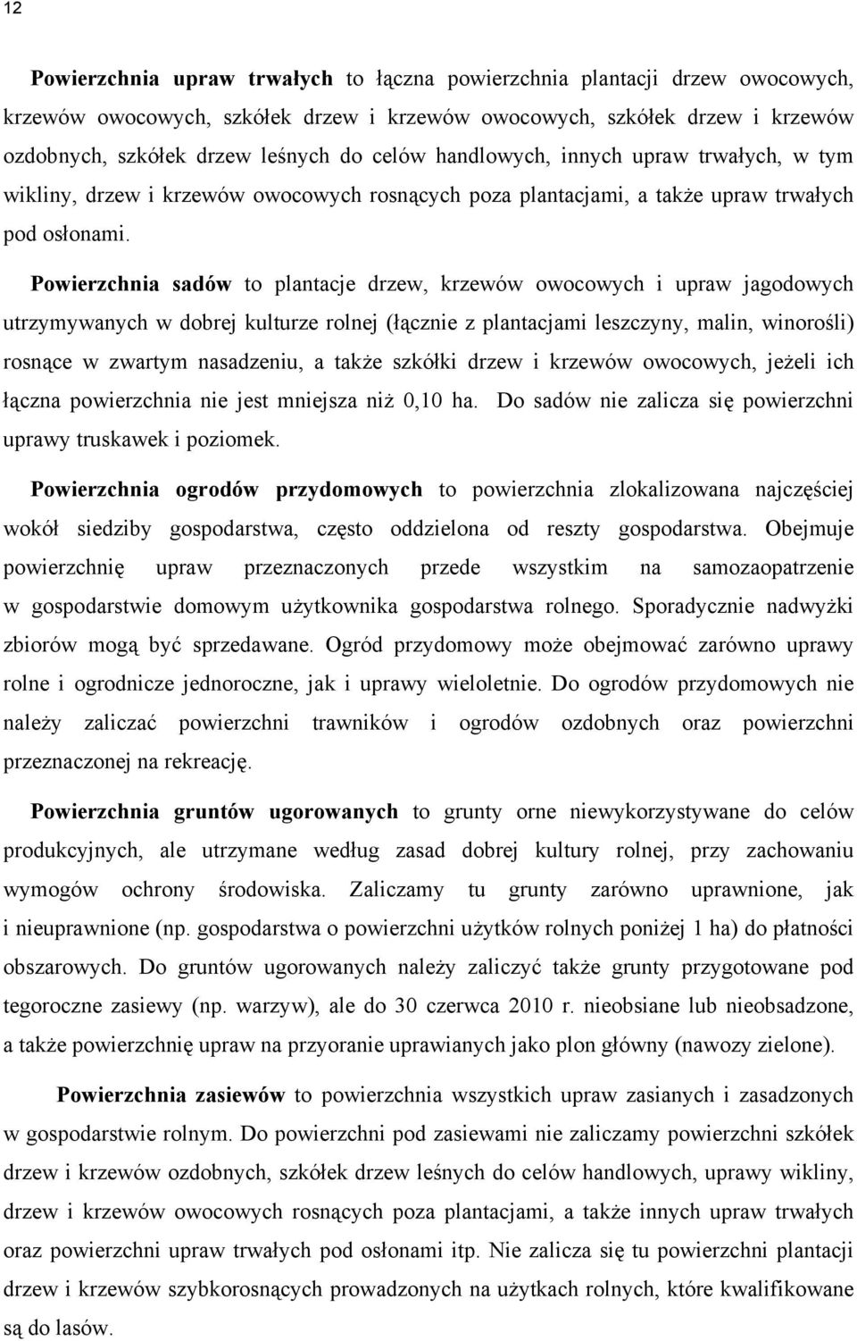 Powierzchnia sadów to plantacje drzew, krzewów owocowych i upraw jagodowych utrzymywanych w dobrej kulturze rolnej (łącznie z plantacjami leszczyny, malin, winorośli) rosnące w zwartym nasadzeniu, a