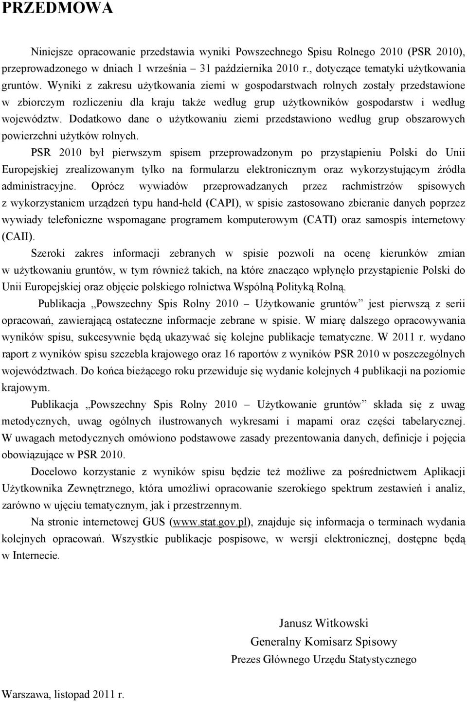 Dodatkowo dane o użytkowaniu ziemi przedstawiono według grup obszarowych powierzchni użytków rolnych.