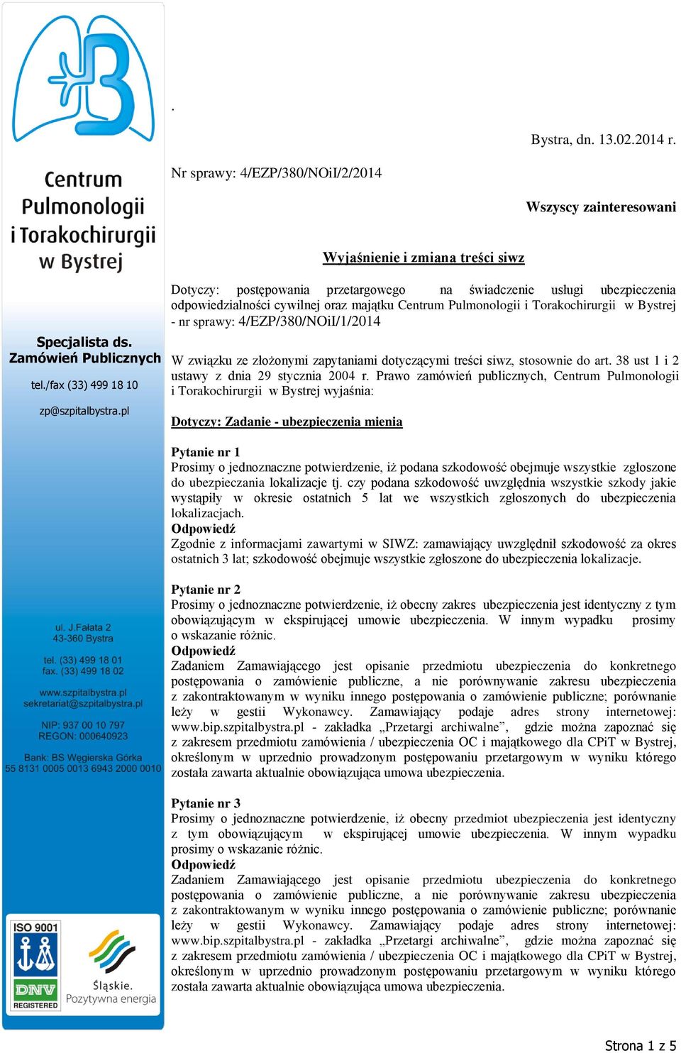 nr sprawy: 4/EZP/380/NOiI/1/2014 W związku ze złożonymi zapytaniami dotyczącymi treści siwz, stosownie do art. 38 ust 1 i 2 ustawy z dnia 29 stycznia 2004 r.