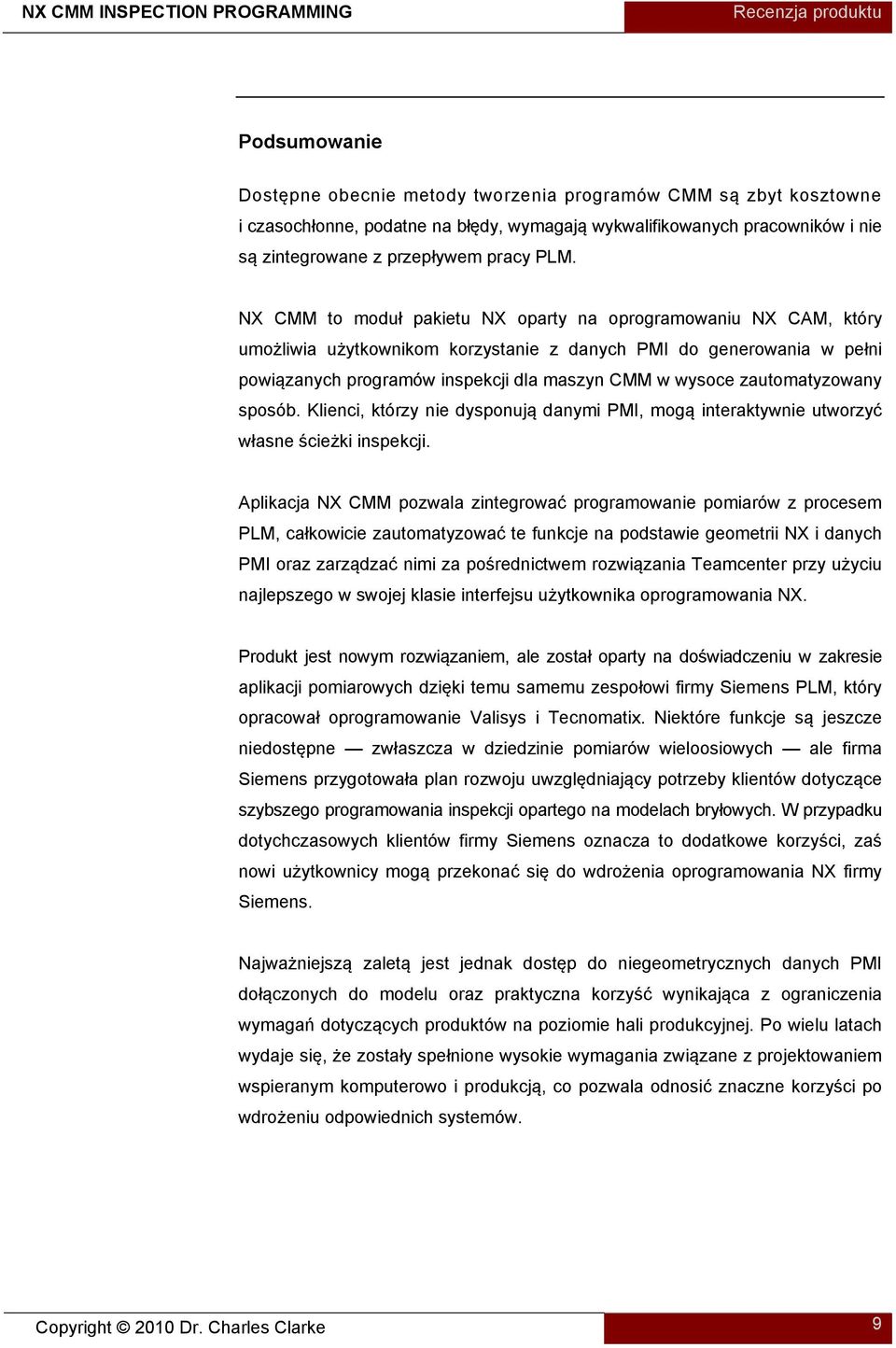 NX CMM to moduł pakietu NX oparty na oprogramowaniu NX CAM, który umożliwia użytkownikom korzystanie z danych PMI do generowania w pełni powiązanych programów inspekcji dla maszyn CMM w wysoce