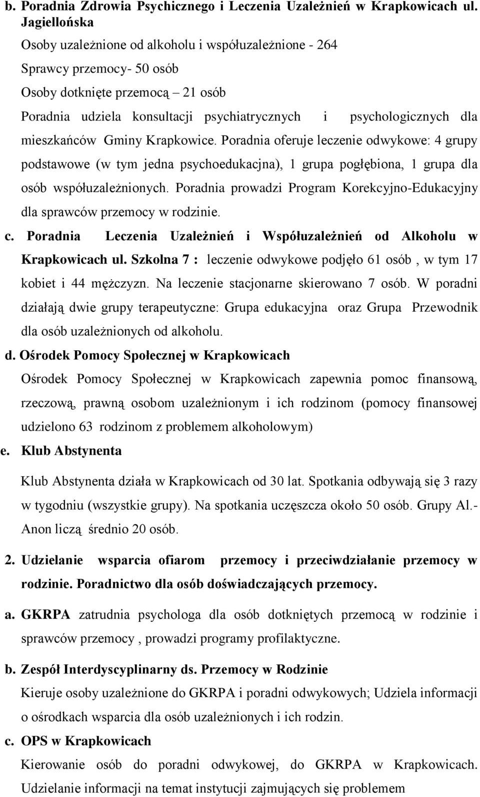 mieszkańców Gminy Krapkowice. Poradnia oferuje leczenie odwykowe: 4 grupy podstawowe (w tym jedna psychoedukacjna), 1 grupa pogłębiona, 1 grupa dla osób współuzależnionych.
