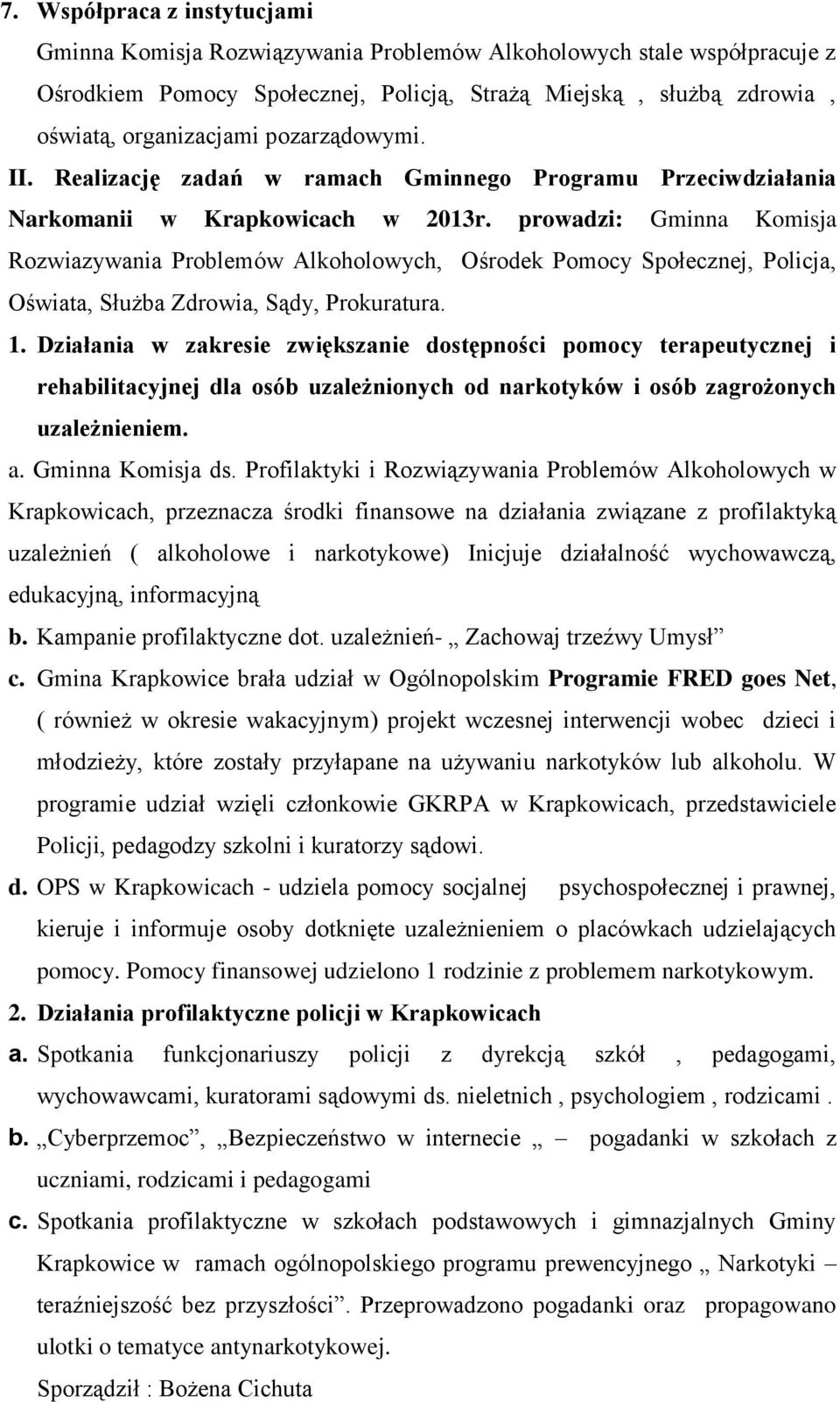 prowadzi: Gminna Komisja Rozwiazywania Problemów Alkoholowych, Ośrodek Pomocy Społecznej, Policja, Oświata, Służba Zdrowia, Sądy, Prokuratura. 1.