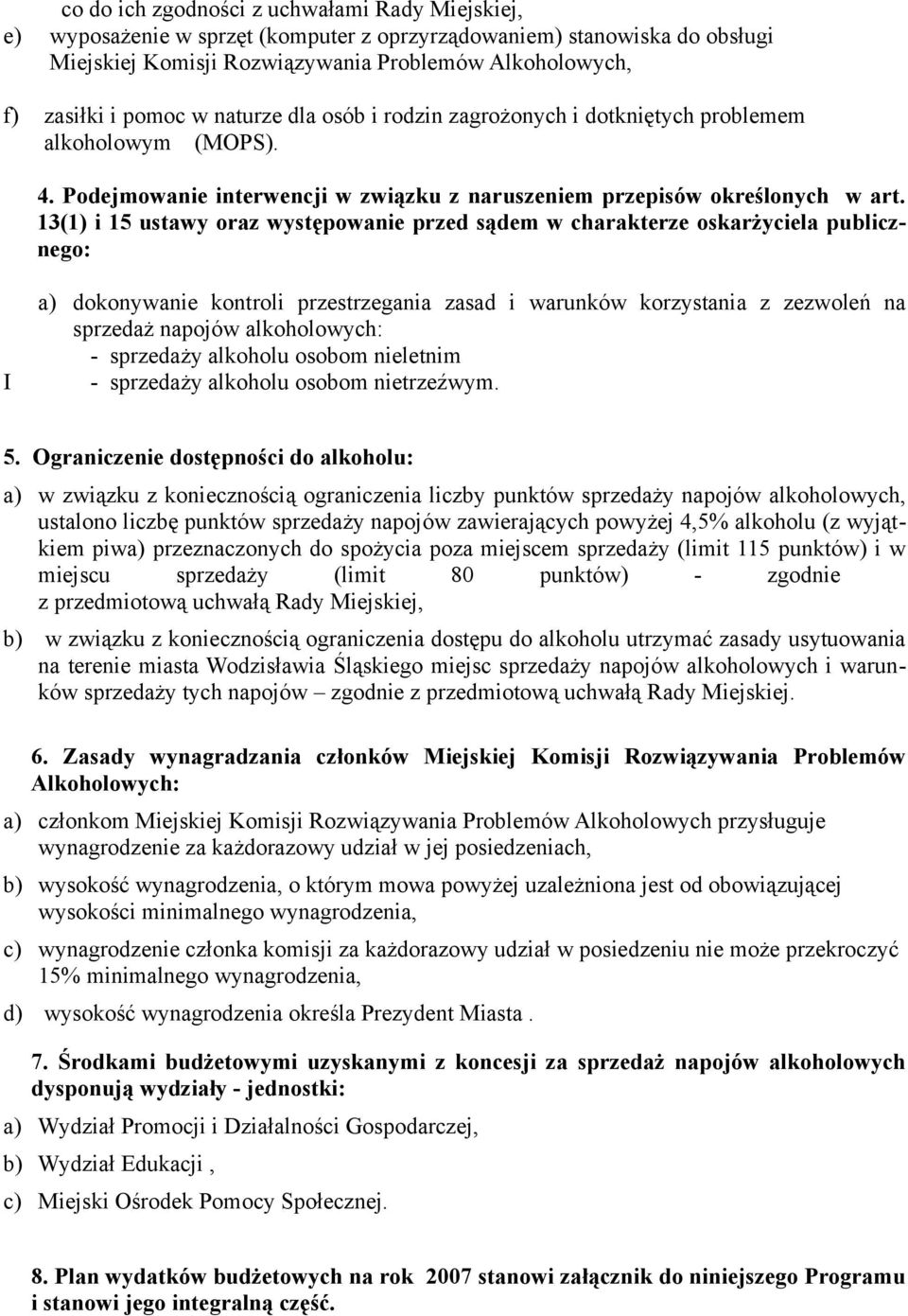 13(1) i 15 ustawy oraz występowanie przed sądem w charakterze oskarżyciela publicznego: a) dokonywanie kontroli przestrzegania zasad i warunków korzystania z zezwoleń na sprzedaż napojów