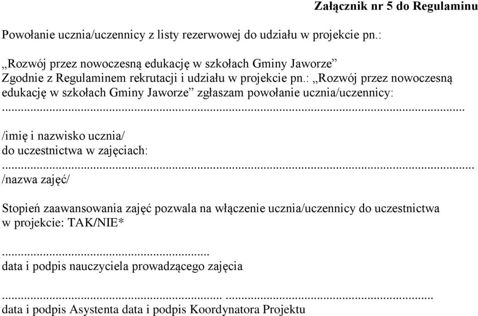 : Rozwój przez nowoczesną edukację w szkołach Gminy Jaworze zgłaszam powołanie ucznia/uczennicy:... /imię i nazwisko ucznia/ do uczestnictwa w zajęciach:.