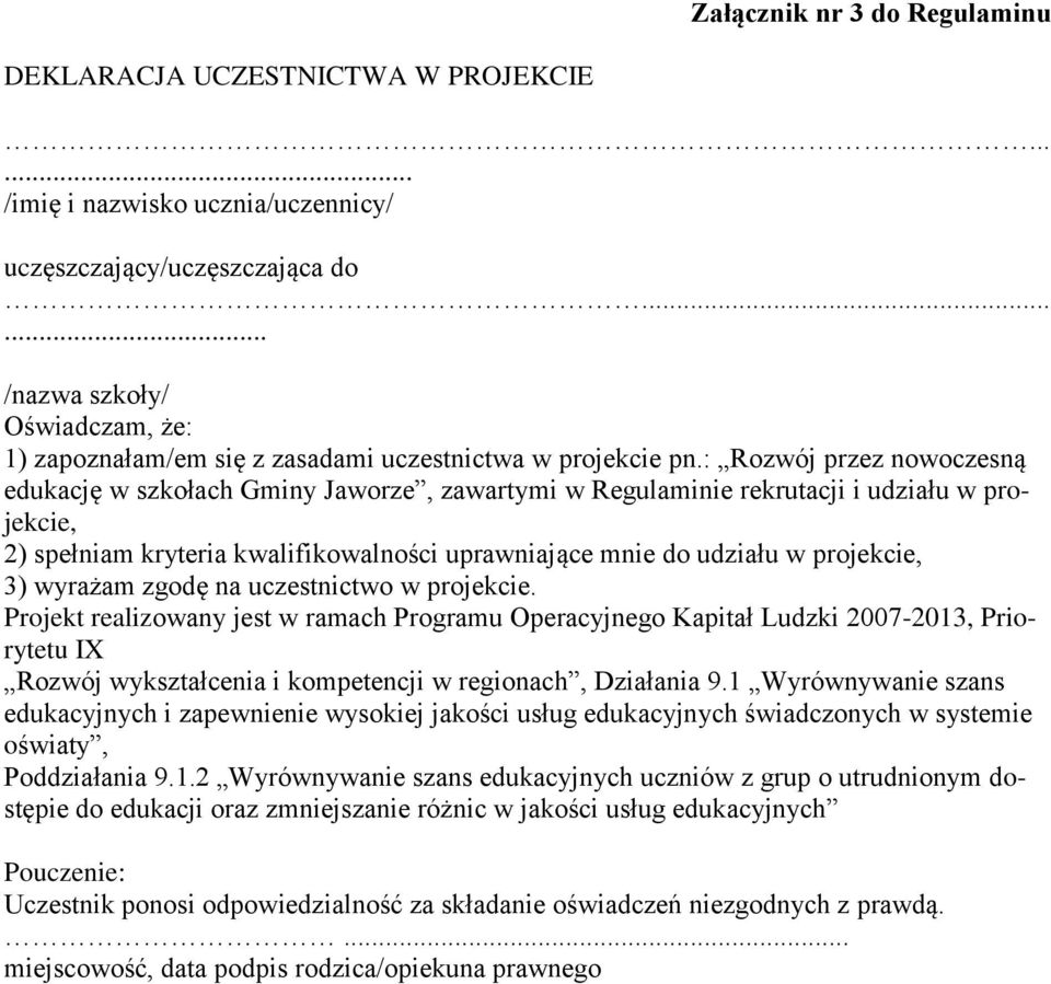 : Rozwój przez nowoczesną edukację w szkołach Gminy Jaworze, zawartymi w Regulaminie rekrutacji i udziału w projekcie, 2) spełniam kryteria kwalifikowalności uprawniające mnie do udziału w projekcie,