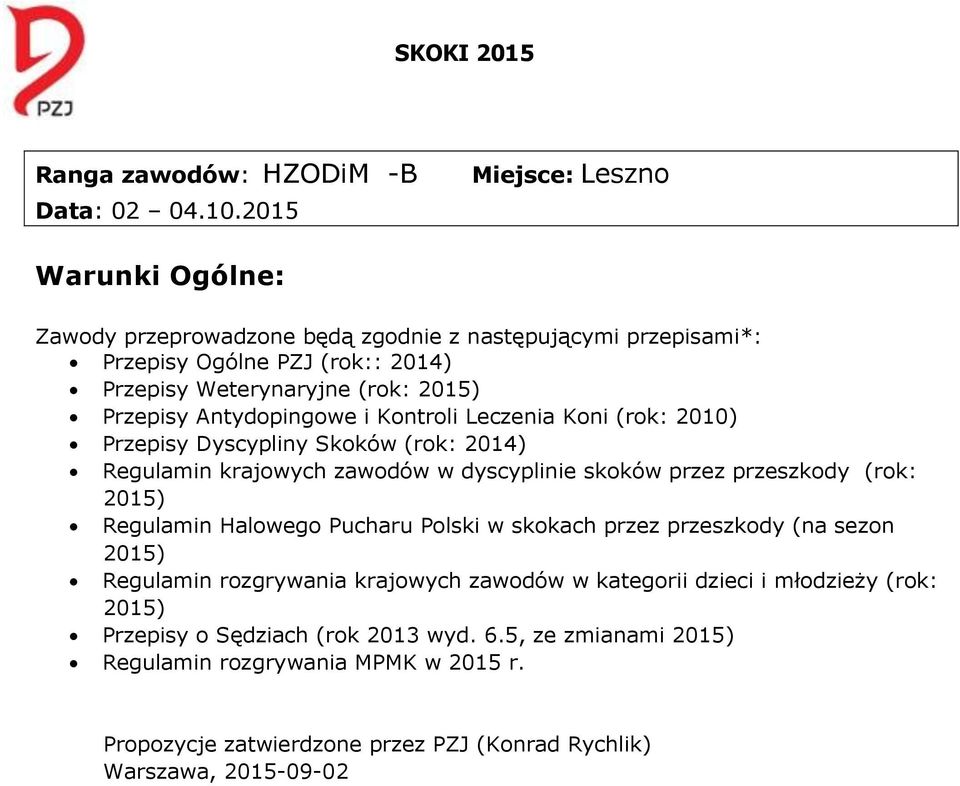 Antydopingowe i Kontroli Leczenia Koni (rok: 2010) Przepisy Dyscypliny Skoków (rok: 2014) Regulamin krajowych zawodów w dyscyplinie skoków przez przeszkody (rok: 2015) Regulamin