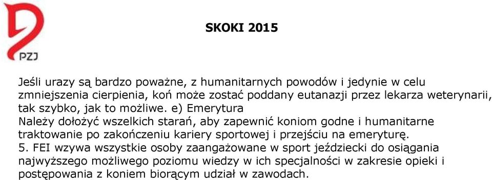 e) Emerytura Należy dołożyć wszelkich starań, aby zapewnić koniom godne i humanitarne traktowanie po zakończeniu kariery sportowej i