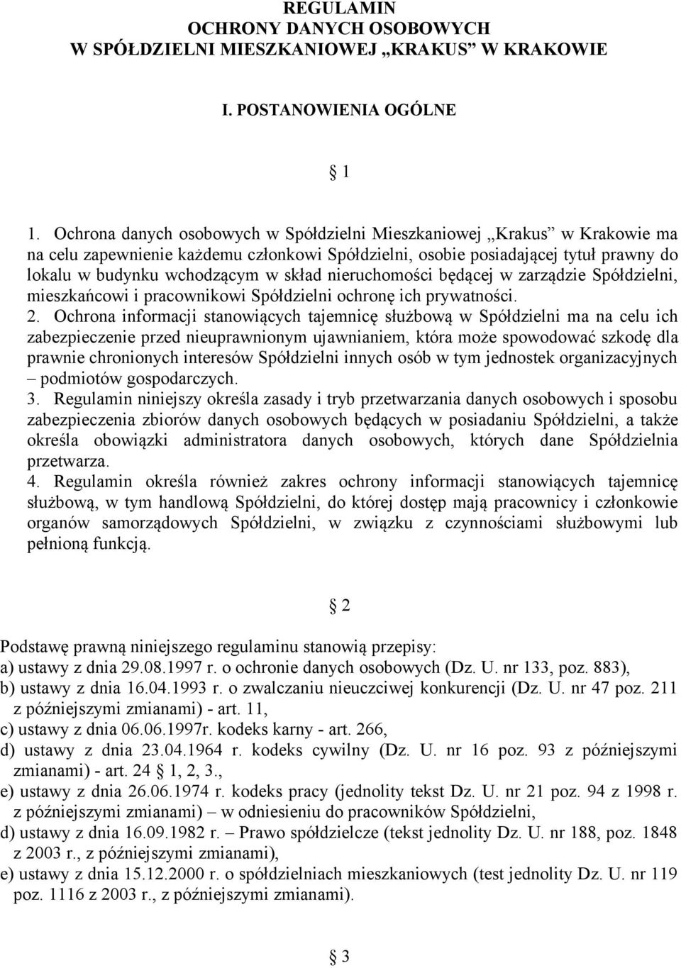 nieruchomości będącej w zarządzie Spółdzielni, mieszkańcowi i pracownikowi Spółdzielni ochronę ich prywatności. 2.