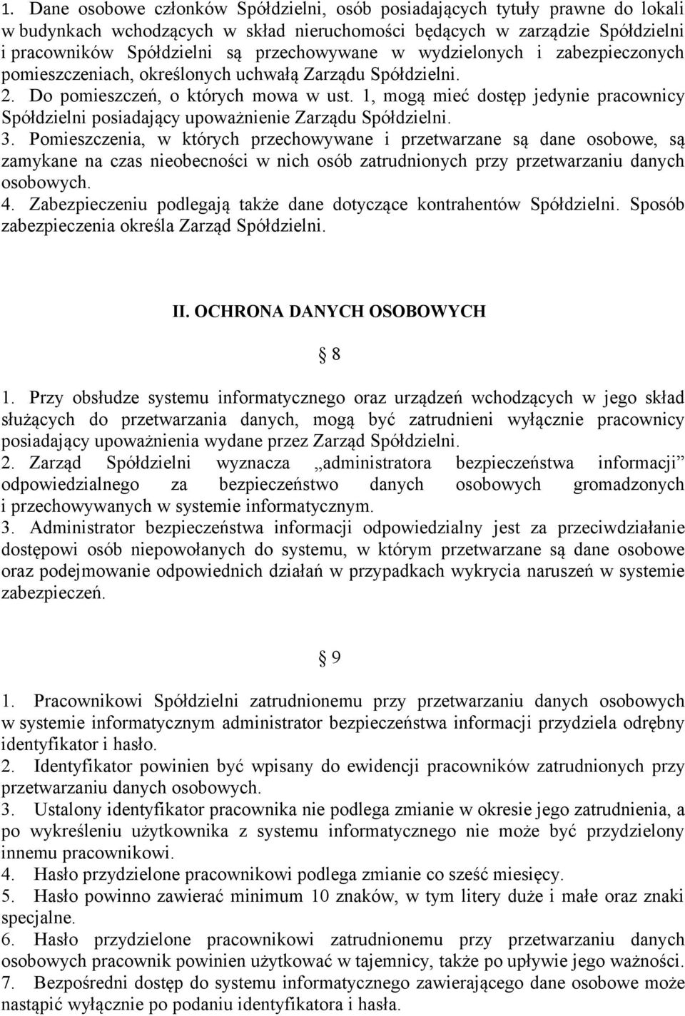 1, mogą mieć dostęp jedynie pracownicy Spółdzielni posiadający upoważnienie Zarządu Spółdzielni. 3.