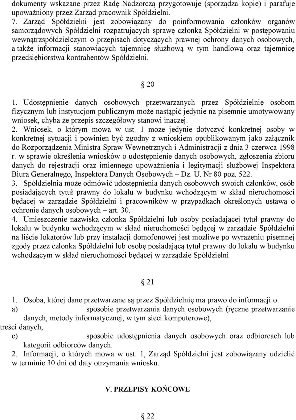 dotyczących prawnej ochrony danych osobowych, a także informacji stanowiących tajemnicę służbową w tym handlową oraz tajemnicę przedsiębiorstwa kontrahentów Spółdzielni. 20 1.