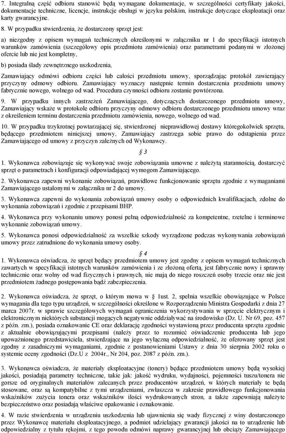 W przypadku stwierdzenia, że dostarczony sprzęt jest: a) niezgodny z opisem wymagań technicznych określonymi w załączniku nr 1 do specyfikacji istotnych warunków zamówienia (szczegółowy opis