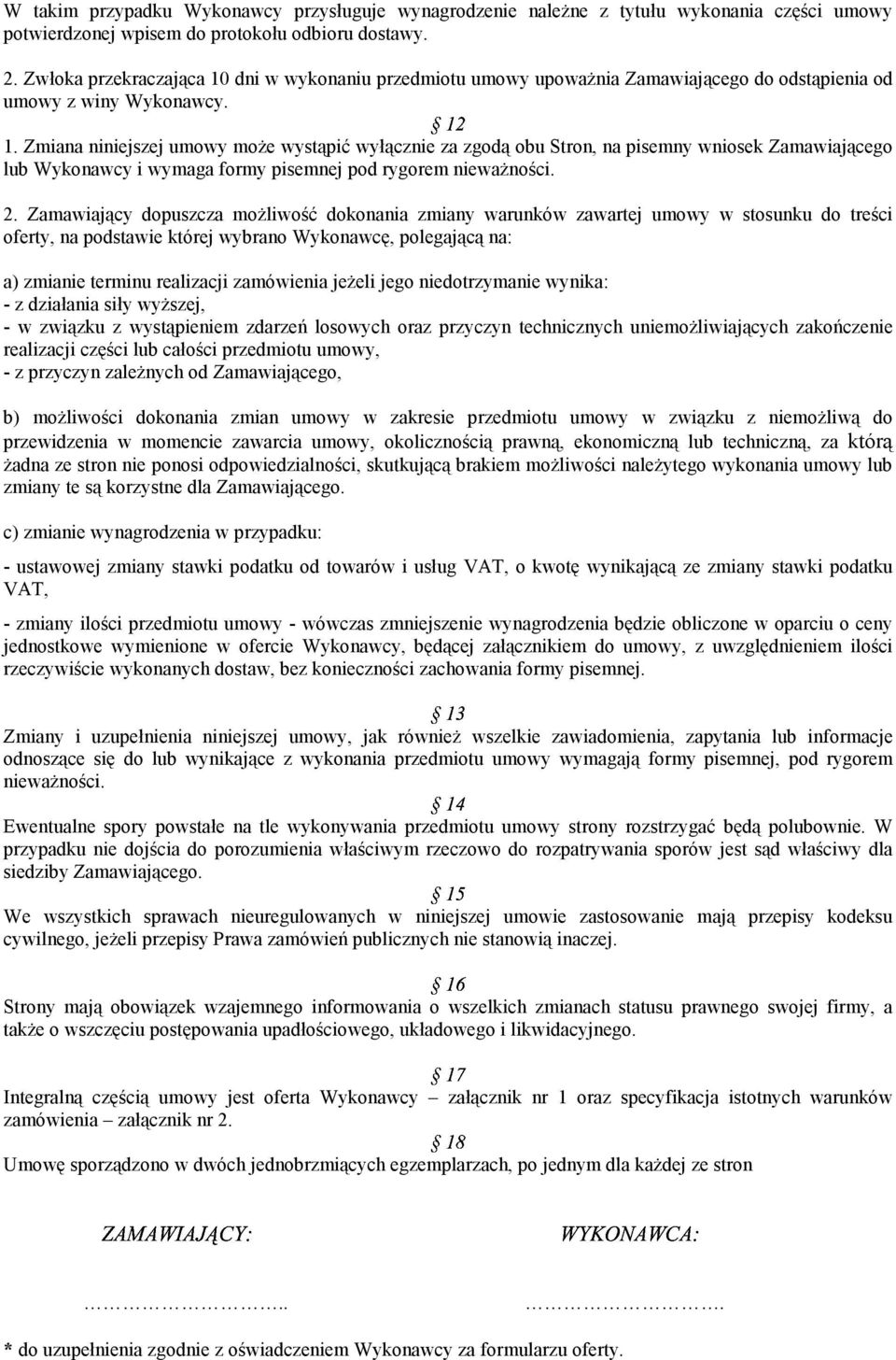 2. Zamawiający dopuszcza możliwość dokonania zmiany warunków zawartej umowy w stosunku do treści oferty, na podstawie której wybrano Wykonawcę, polegającą na: a) zmianie terminu realizacji zamówienia