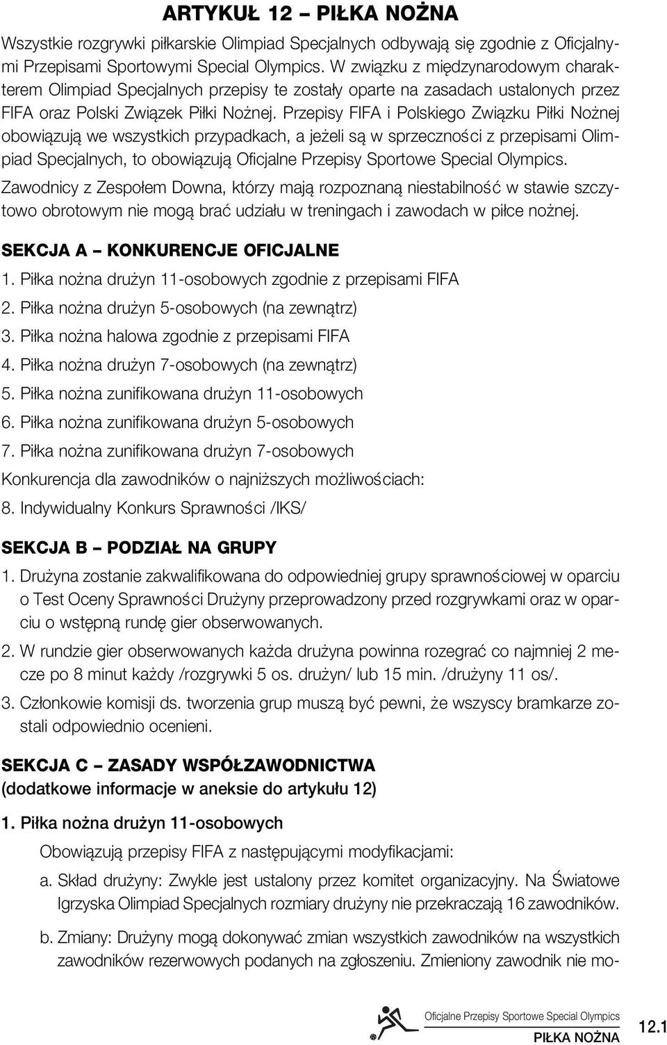 Przepisy FIFA i Polskiego Zwiàzku Pi ki No nej obowiàzujà we wszystkich przypadkach, a je eli sà w sprzecznoêci z przepisami Olimpiad Specjalnych, to obowiàzujà.