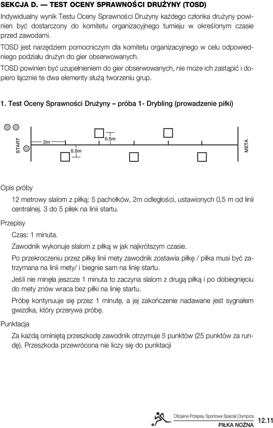 zawodami. TOSD jest narz dziem pomocniczym dla komitetu organizacyjnego w celu odpowiedniego podzia u dru yn do gier obserwowanych.