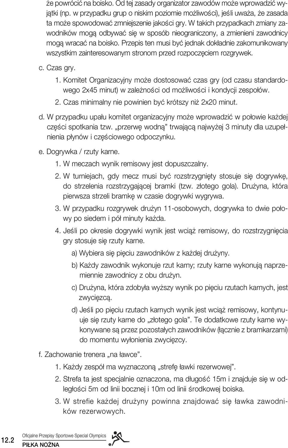 Przepis ten musi byç jednak dok adnie zakomunikowany wszystkim zainteresowanym stronom przed rozpocz ciem rozgrywek. c. Czas gry. 1.