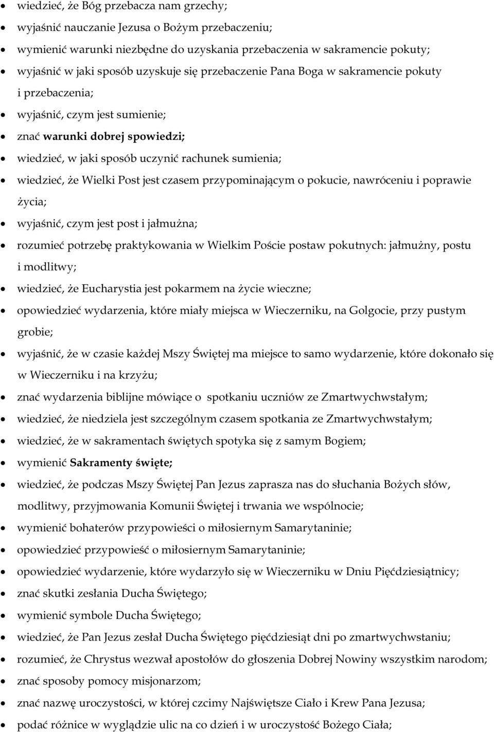 jest czasem przypominającym o pokucie, nawróceniu i poprawie życia; wyjaśnić, czym jest post i jałmużna; rozumieć potrzebę praktykowania w Wielkim Poście postaw pokutnych: jałmużny, postu i modlitwy;