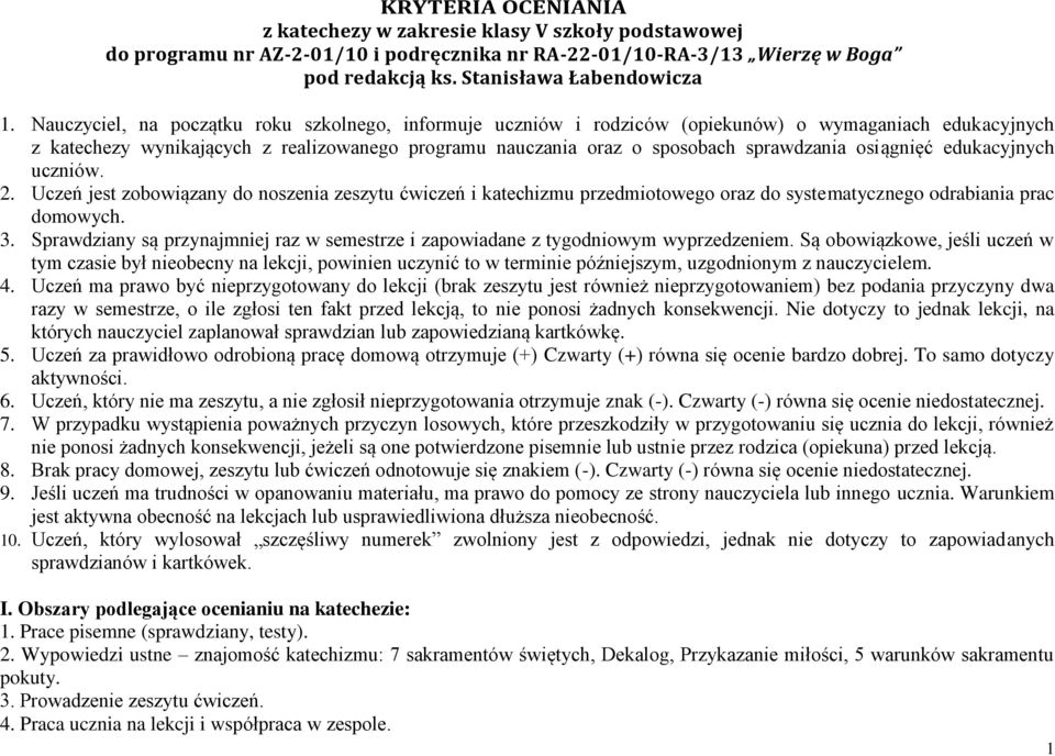 osiągnięć edukacyjnych uczniów. 2. Uczeń jest zobowiązany do noszenia zeszytu ćwiczeń i katechizmu przedmiotowego oraz do systematycznego odrabiania prac domowych. 3.