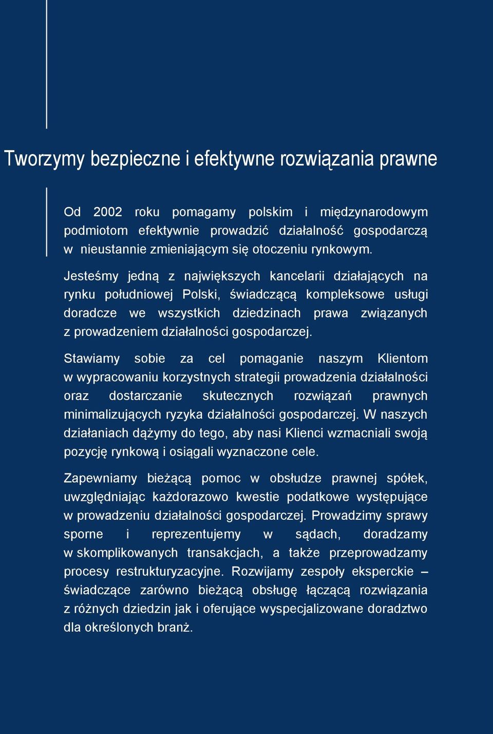 Jesteśmy jedną z największych kancelarii działających na rynku południowej Polski, świadczącą kompleksowe usługi doradcze we wszystkich dziedzinach prawa związanych z prowadzeniem działalności