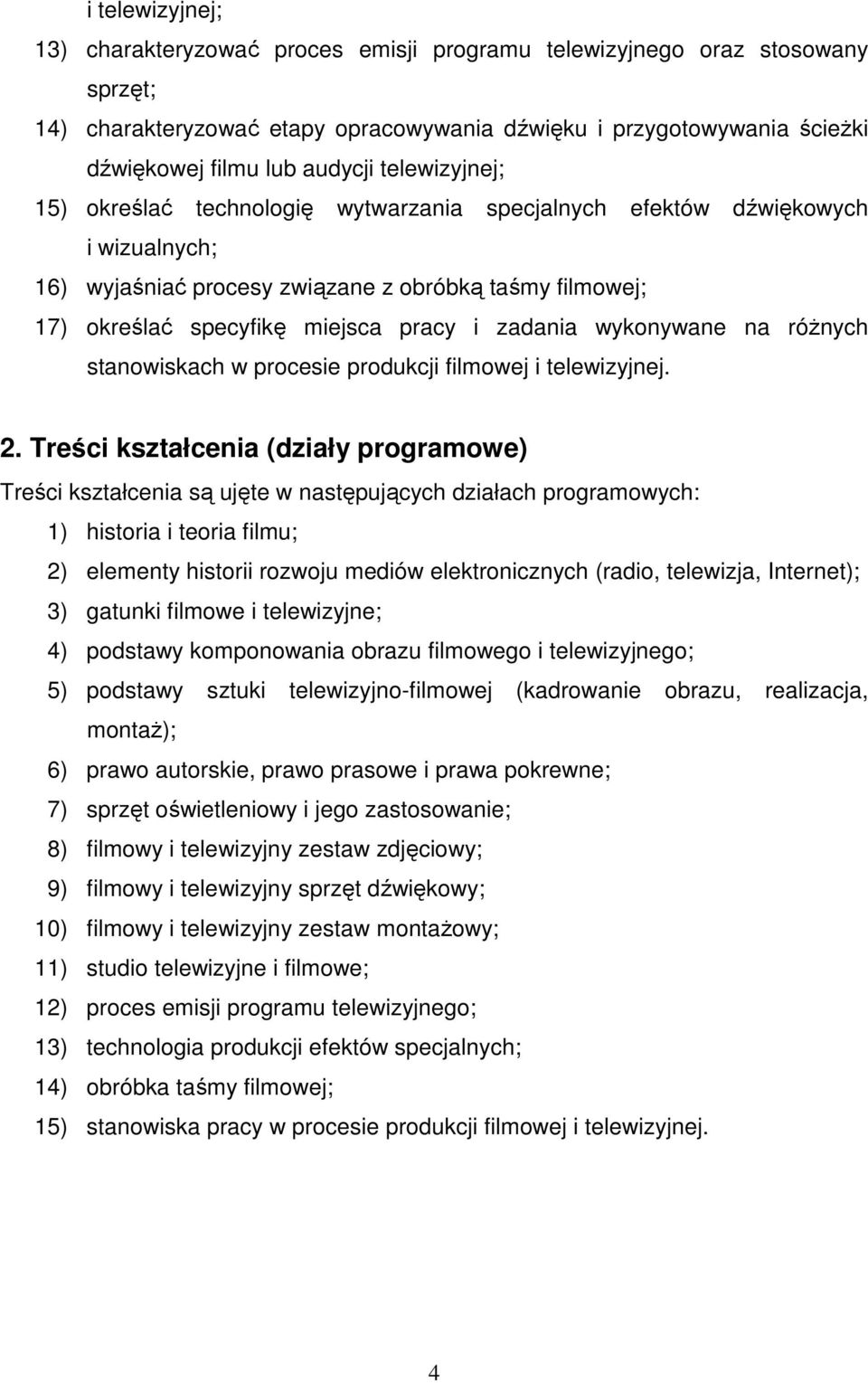 zadania wykonywane na róŝnych stanowiskach w procesie produkcji filmowej i telewizyjnej. 2.