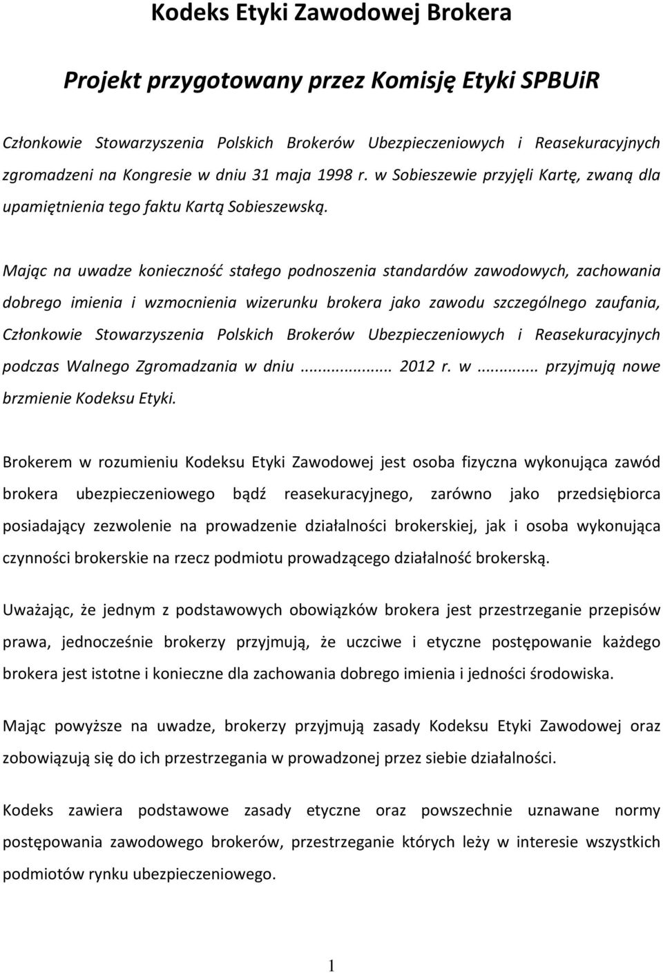 Mając na uwadze konieczność stałego podnoszenia standardów zawodowych, zachowania dobrego imienia i wzmocnienia wizerunku brokera jako zawodu szczególnego zaufania, Członkowie Stowarzyszenia Polskich