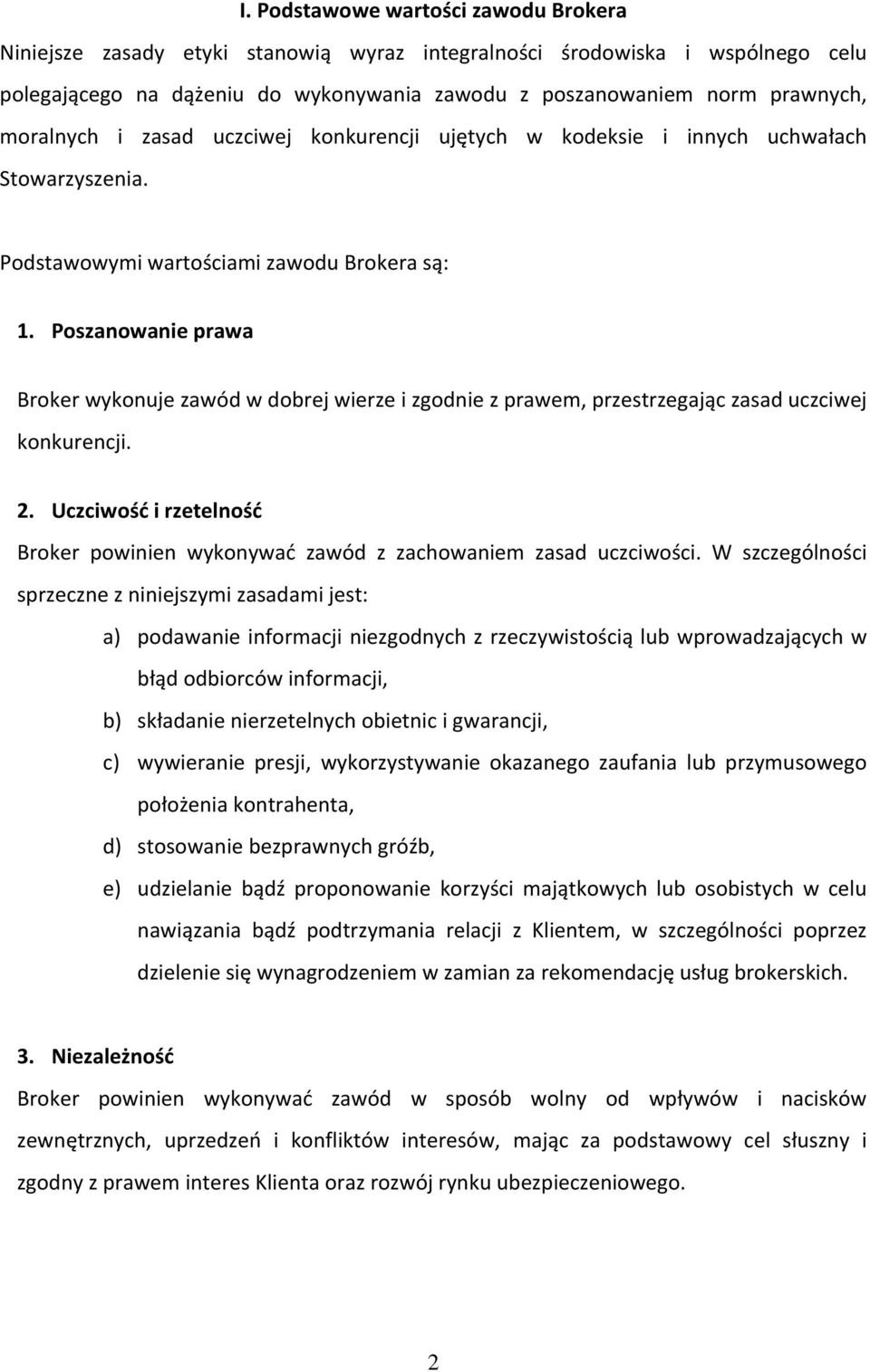 Poszanowanie prawa Broker wykonuje zawód w dobrej wierze i zgodnie z prawem, przestrzegając zasad uczciwej konkurencji. 2.