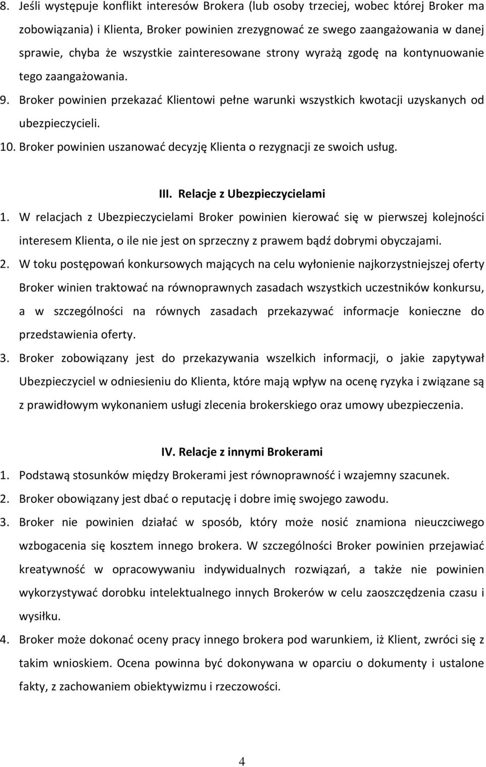 Broker powinien uszanować decyzję Klienta o rezygnacji ze swoich usług. III. Relacje z Ubezpieczycielami 1.