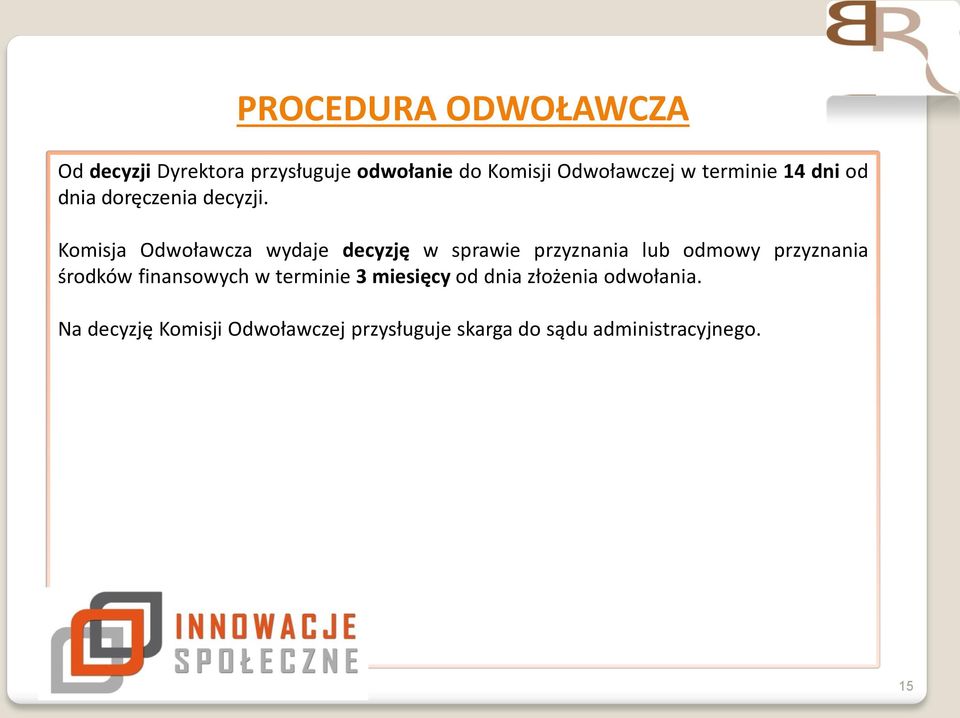 Komisja Odwoławcza wydaje decyzję w sprawie przyznania lub odmowy przyznania środków