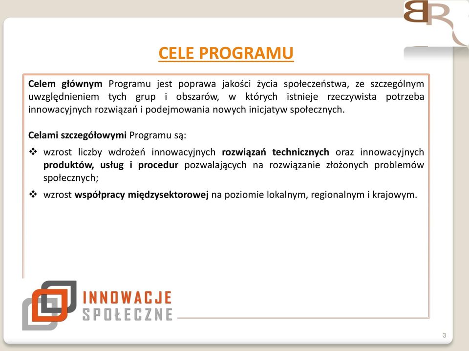 Celami szczegółowymi Programu są: CELE PROGRAMU wzrost liczby wdrożeń innowacyjnych rozwiązań technicznych oraz innowacyjnych