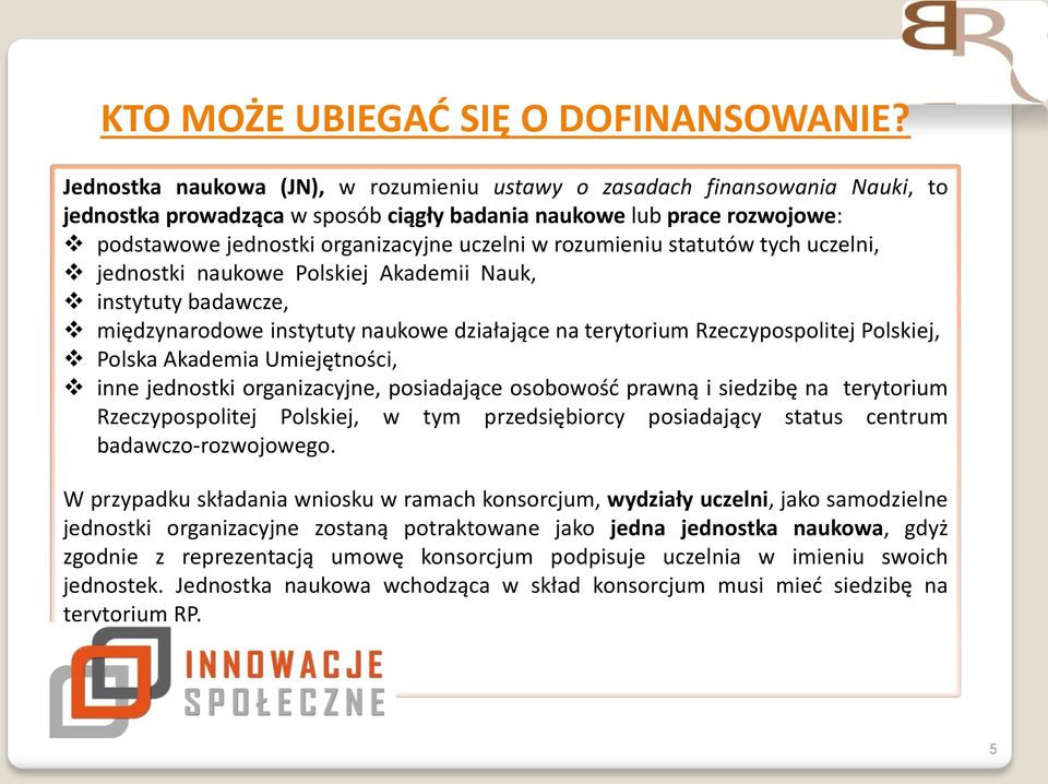 rozumieniu statutów tych uczelni, jednostki naukowe Polskiej Akademii Nauk, instytuty badawcze, międzynarodowe instytuty naukowe działające na terytorium Rzeczypospolitej Polskiej, Polska Akademia